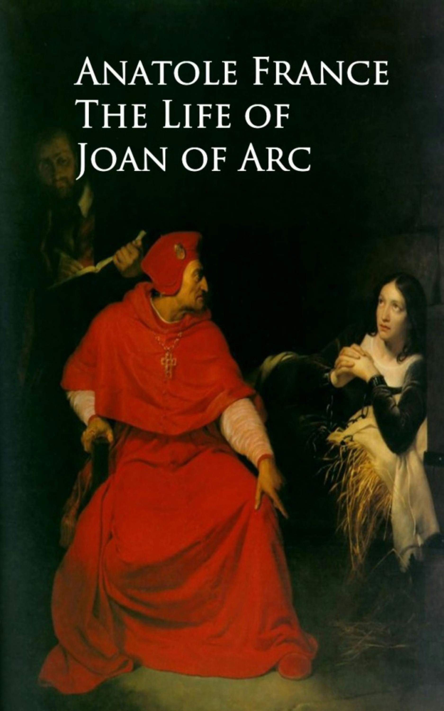 The Life of Joan of Arc - Anatole France