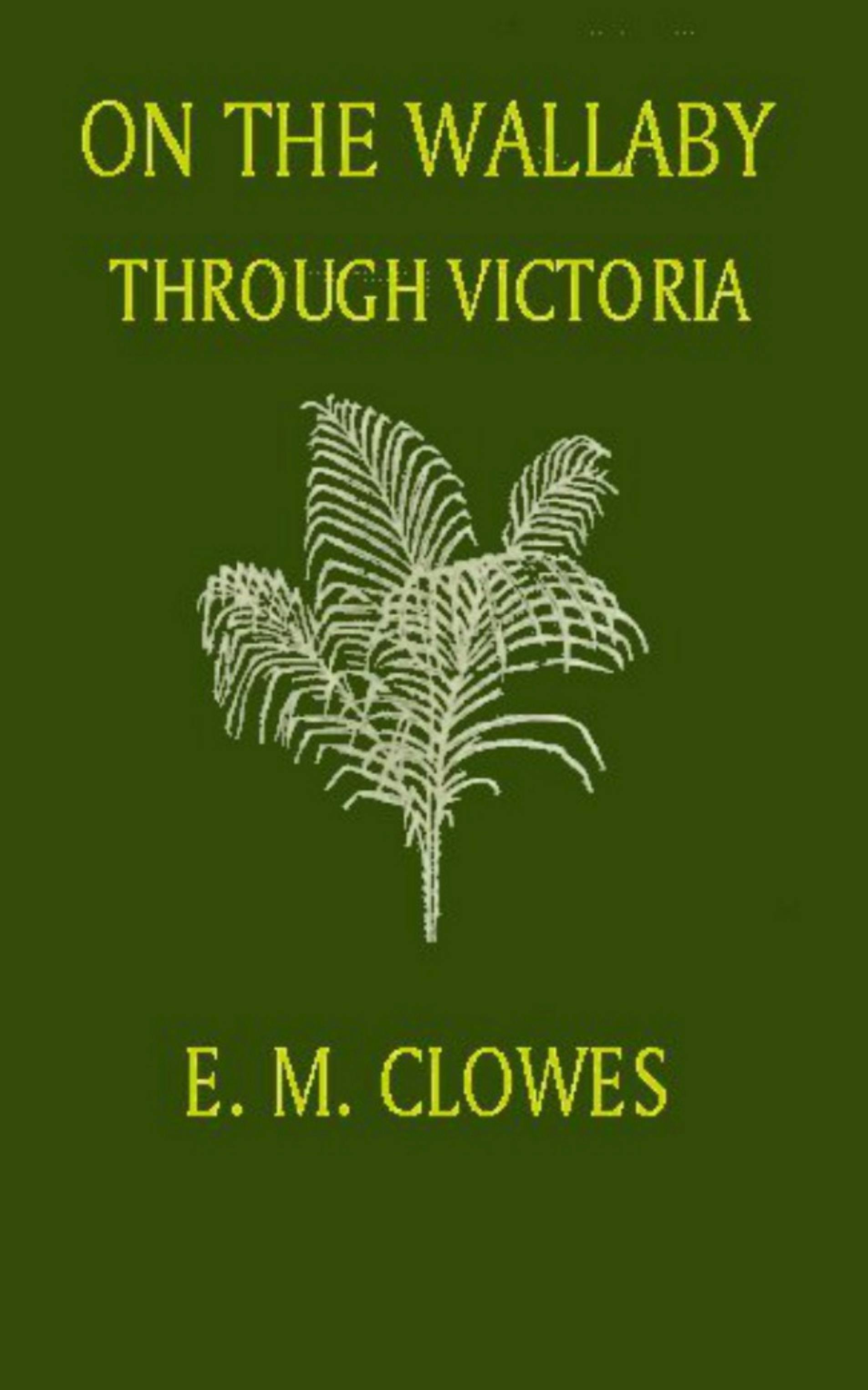 On the Wallaby through Victoria - E. M. Clowes