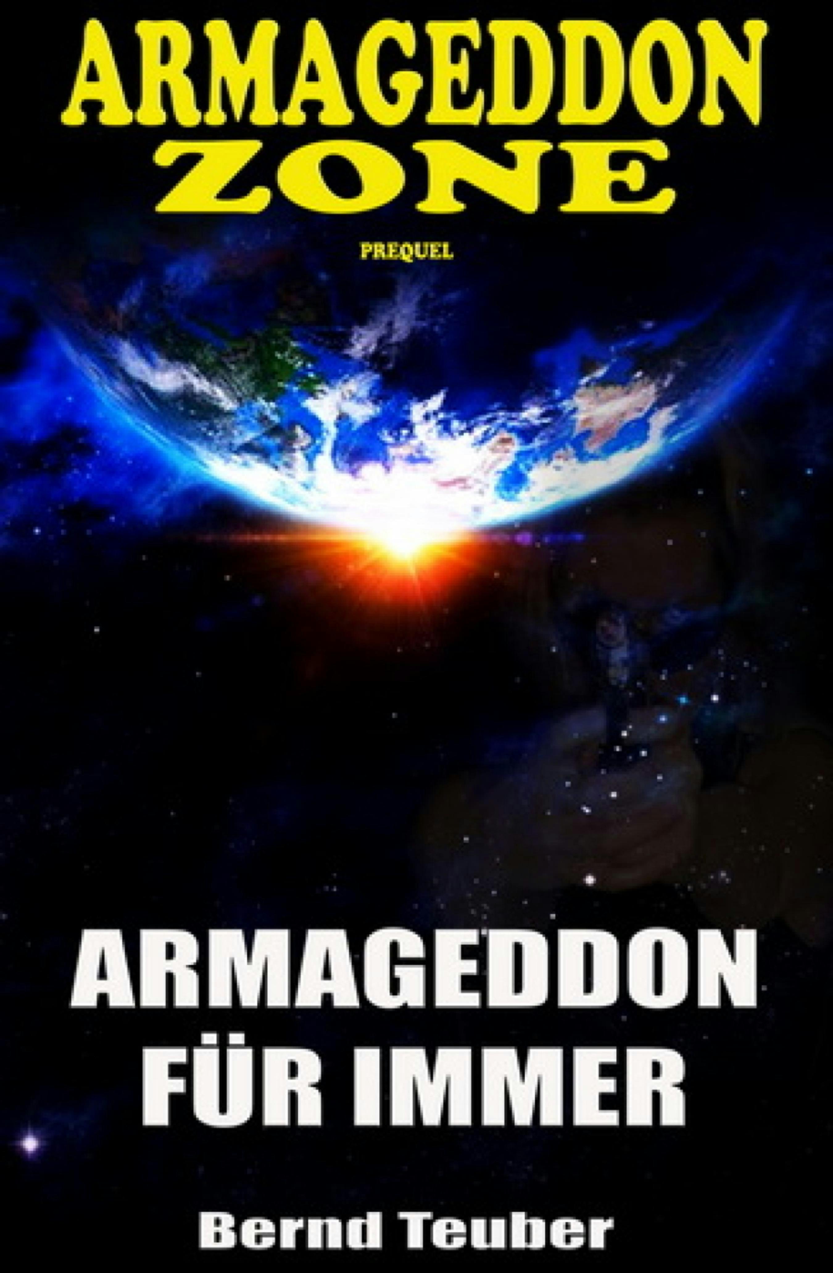Armageddon Zone: Armageddon für immer: Ein Prequel zur Cassiopeiapress Science Fiction Serie/ Edition Bärenklau - Bernd Teuber