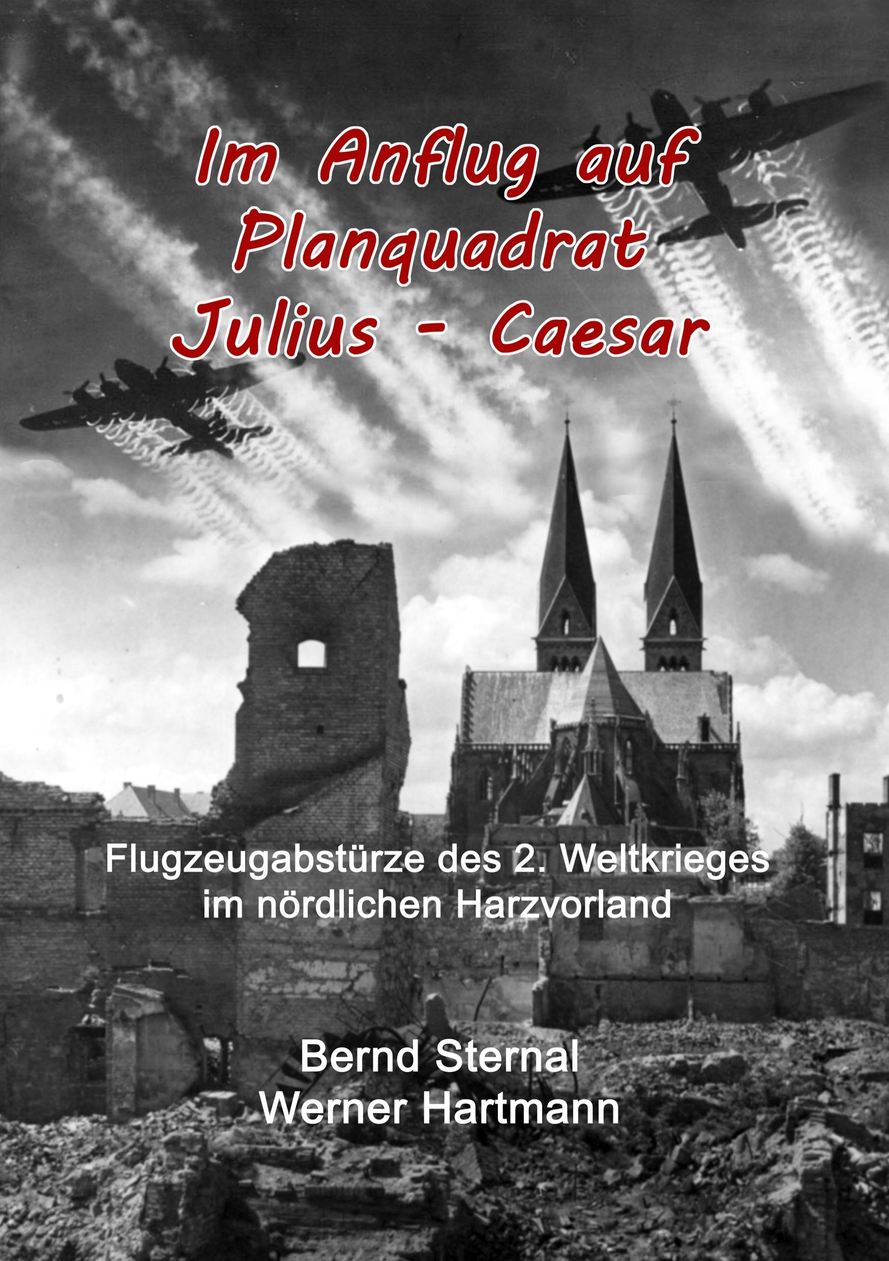 Im Anflug auf Planquadrat Julius - Caesar - Bernd Sternal, Werner Hartmann