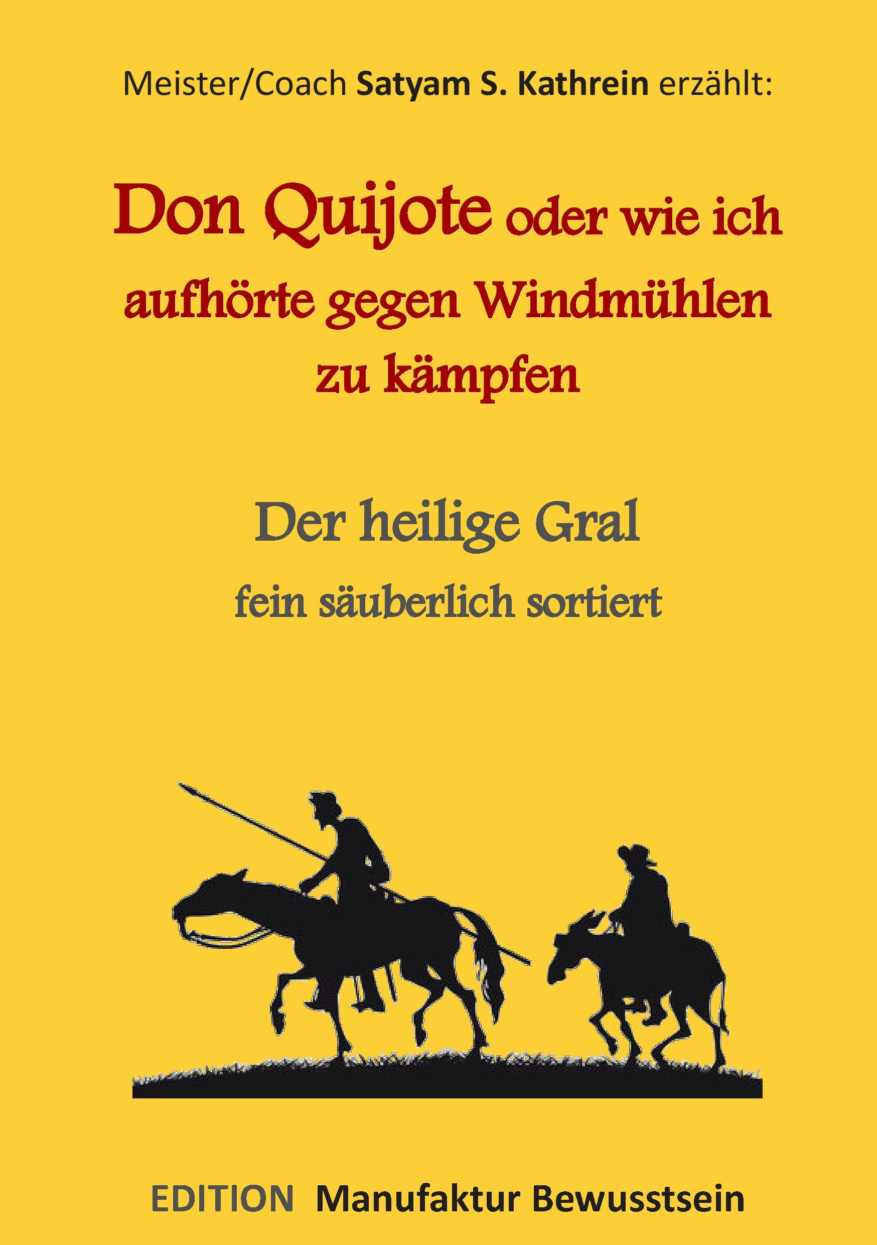 Don Quijote oder wie ich aufhörte gegen Windmühlen zu kämpfen - Satyam S. Kathrein