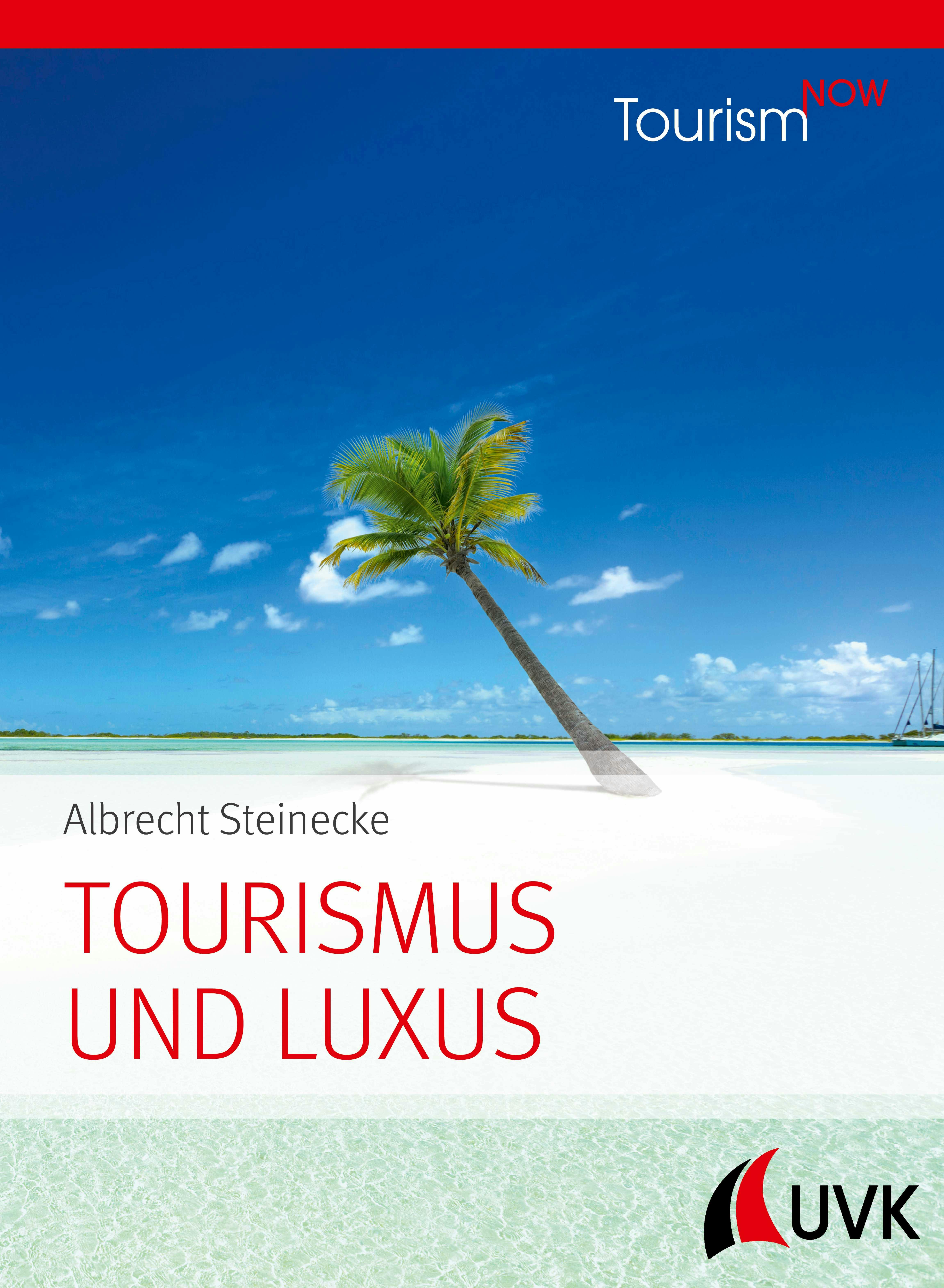 Tourismus und Luxus: Tourism NOW - Albrecht Steinecke