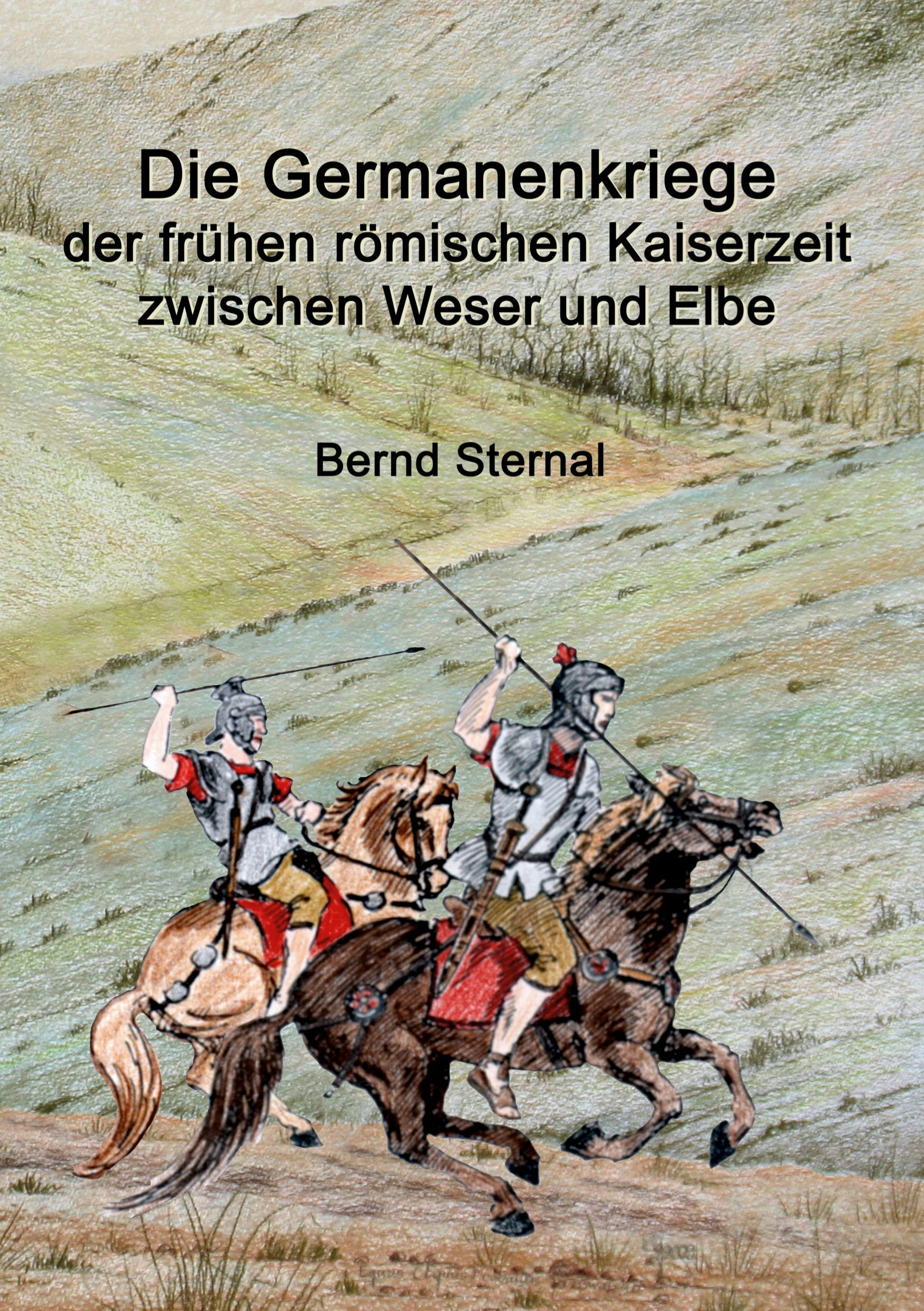 Die Germanenkriege der frühen römischen Kaiserzeit zwischen Weser und Elbe - Bernd Sternal