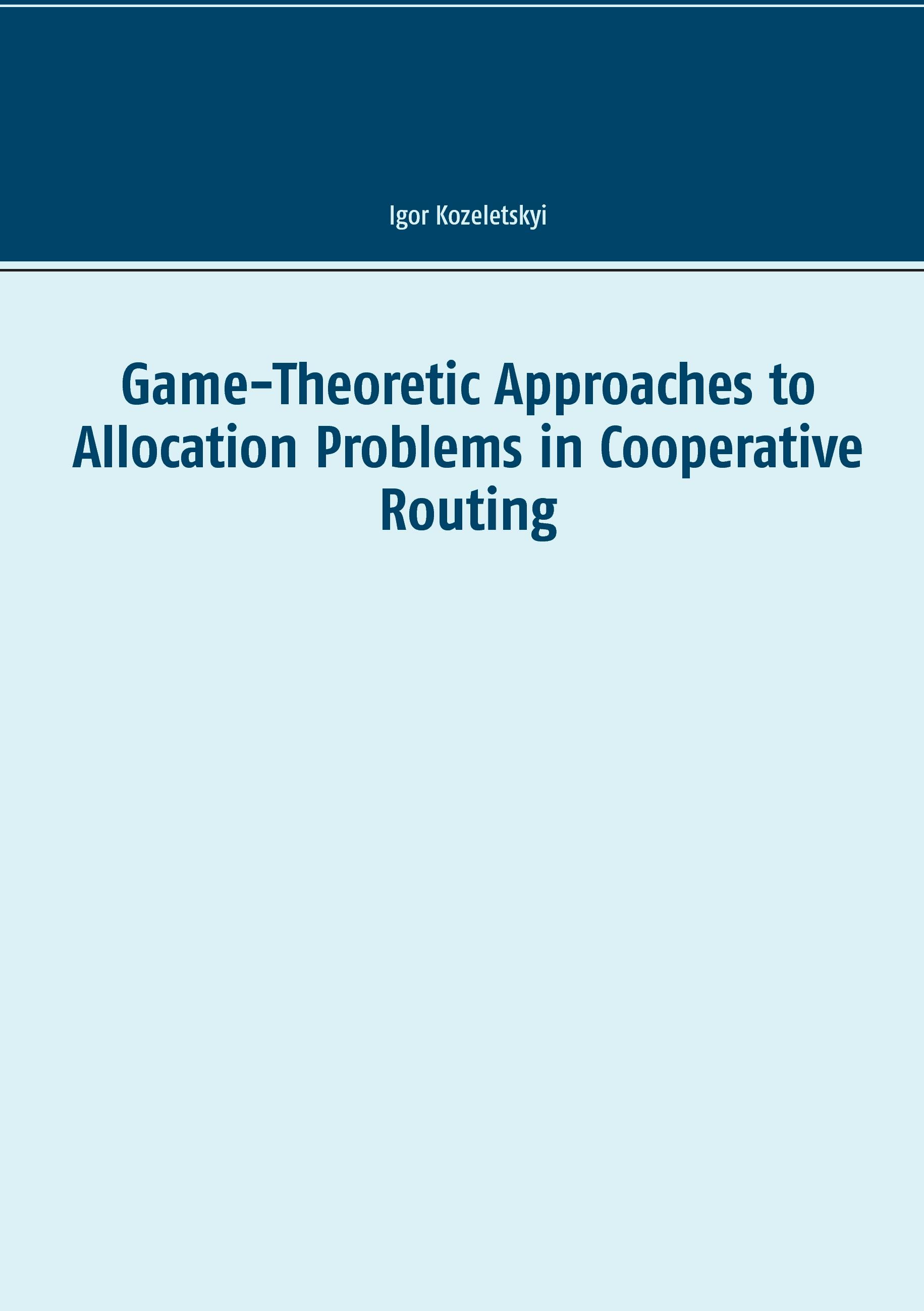 Game-Theoretic Approaches to Allocation Problems in Cooperative Routing - Igor Kozeletskyi