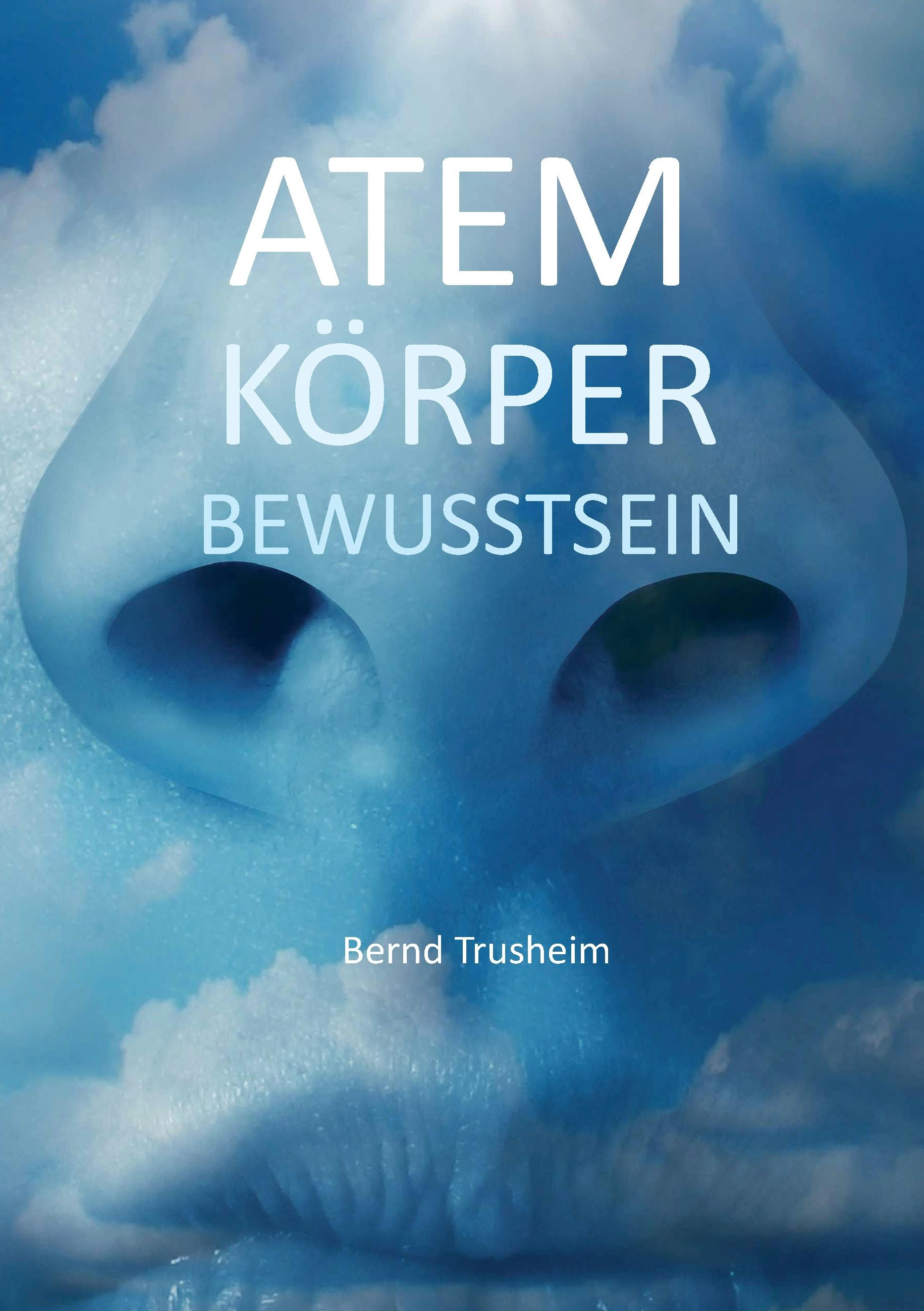 Atem Körper Bewusstsein - Bernd Trusheim