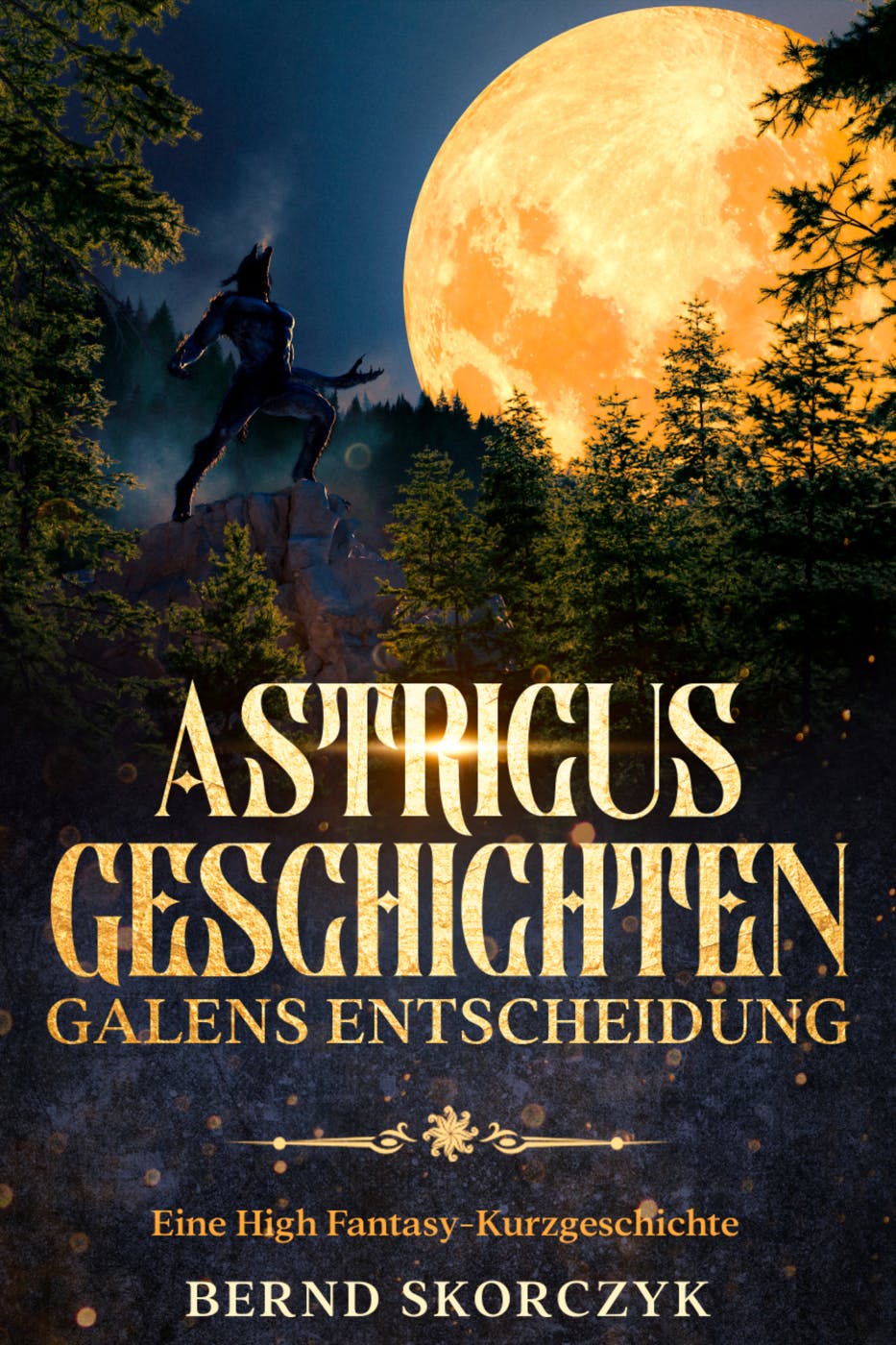 Astricus- Geschichten: Galens Entscheidung: Eine High Fantasy-Kurzgeschichte - Bernd Skorczyk