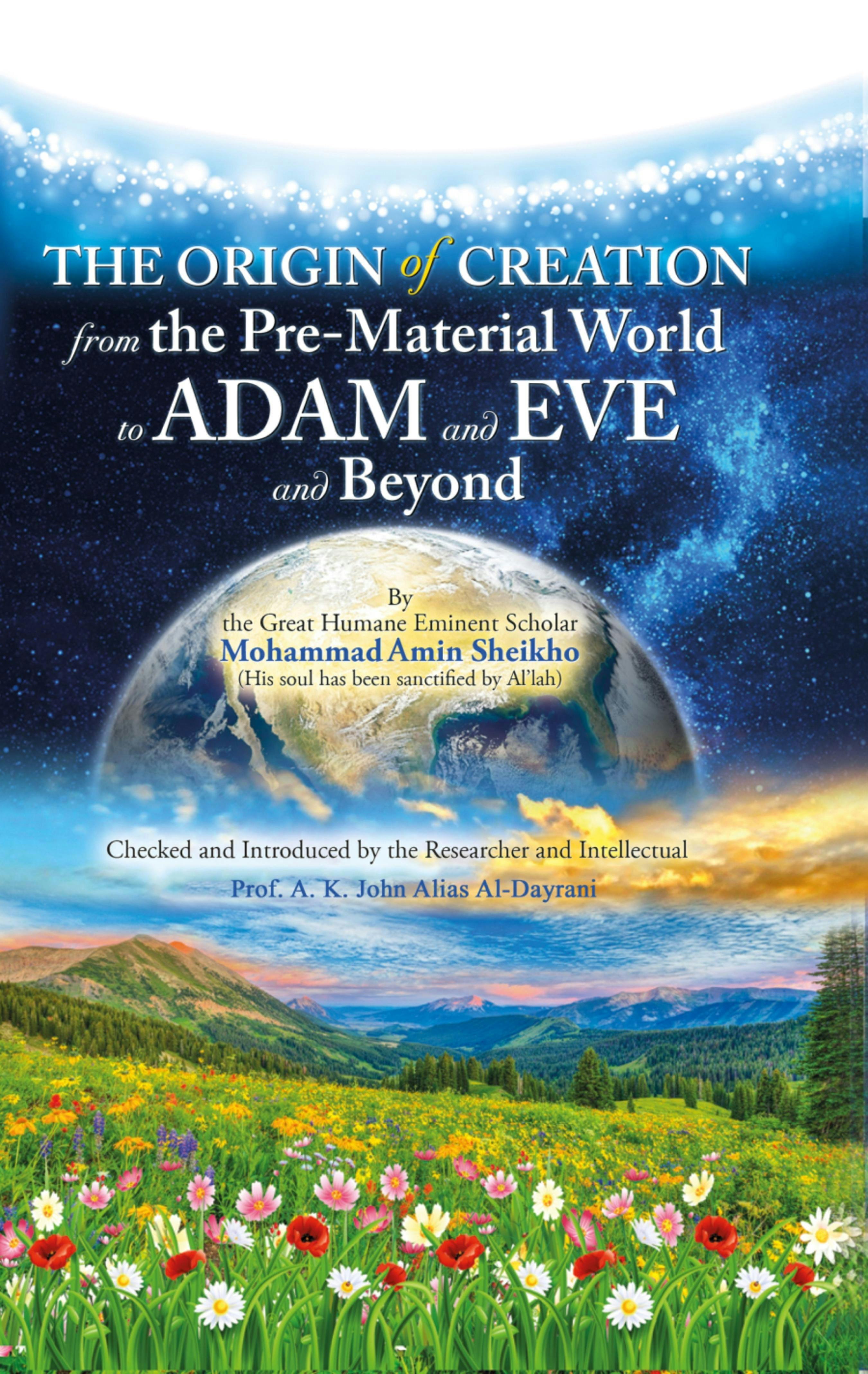 The Origin of Creation: From the Pre-Material World to Adam and Eve and Beyond - A. K. John Alias Al-Dayrani, Mohammad Amin Sheikho
