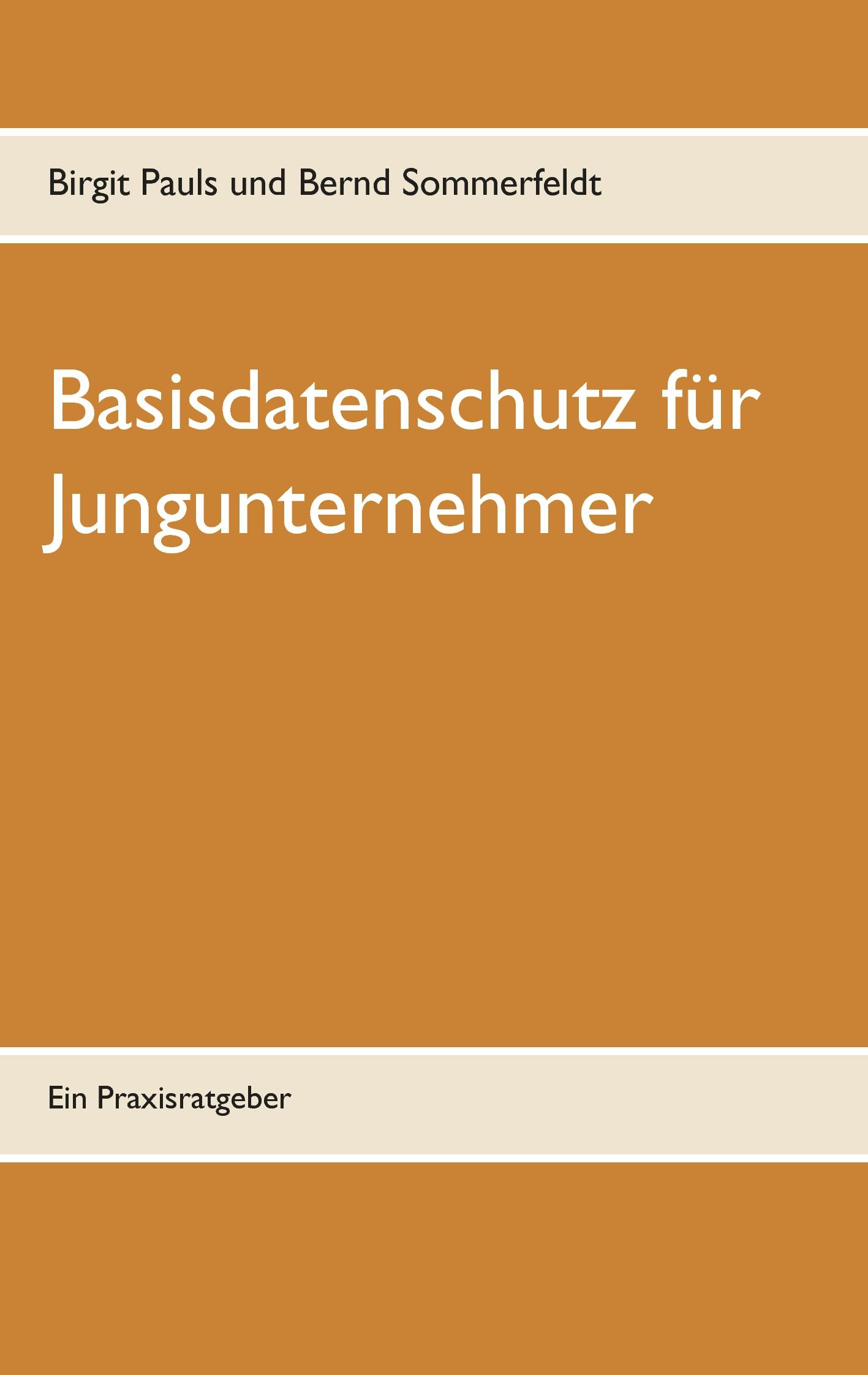 Basisdatenschutz für Jungunternehmer - Bernd Sommerfeldt, Birgit Pauls
