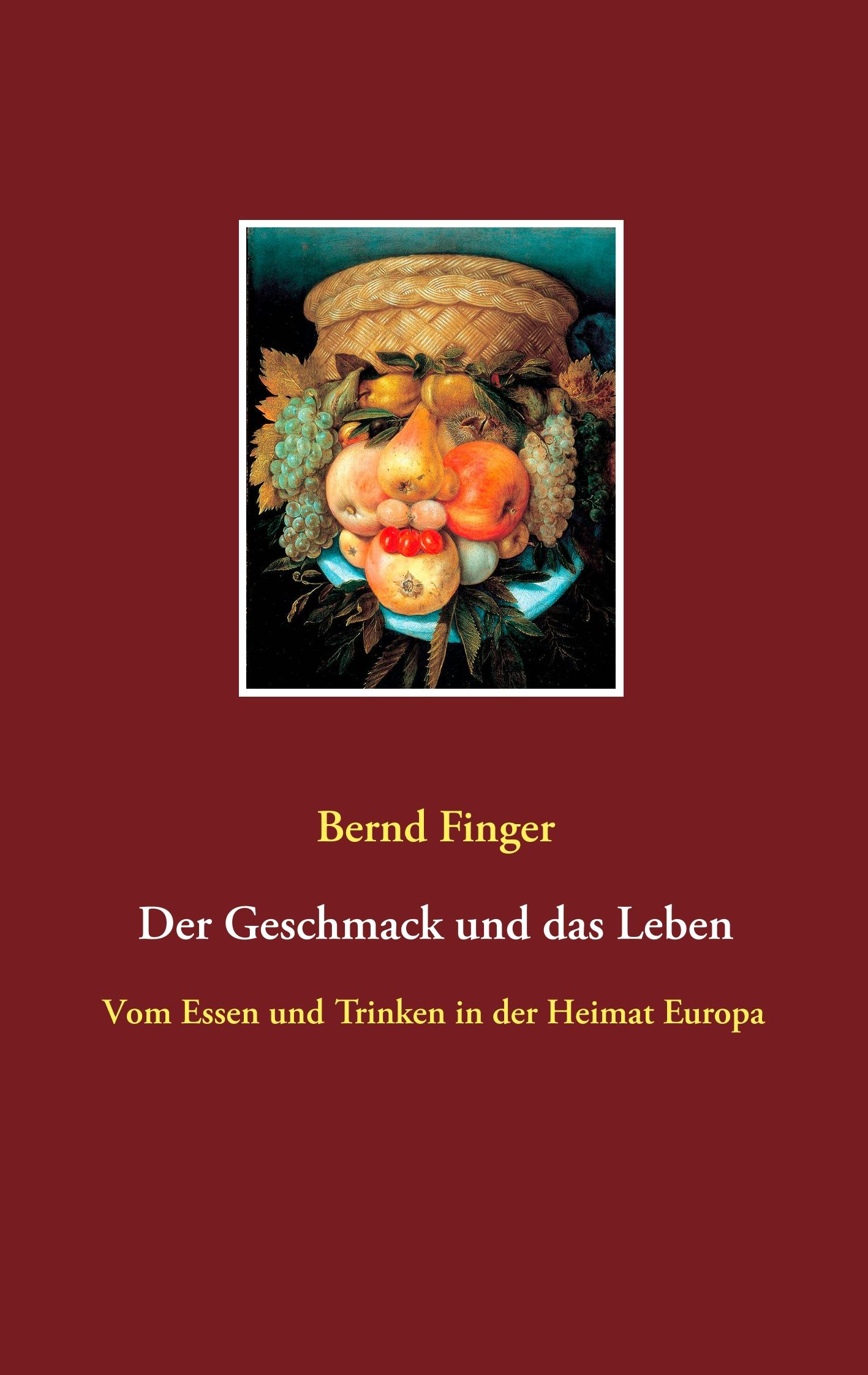 Der Geschmack und das Leben - Bernd Finger