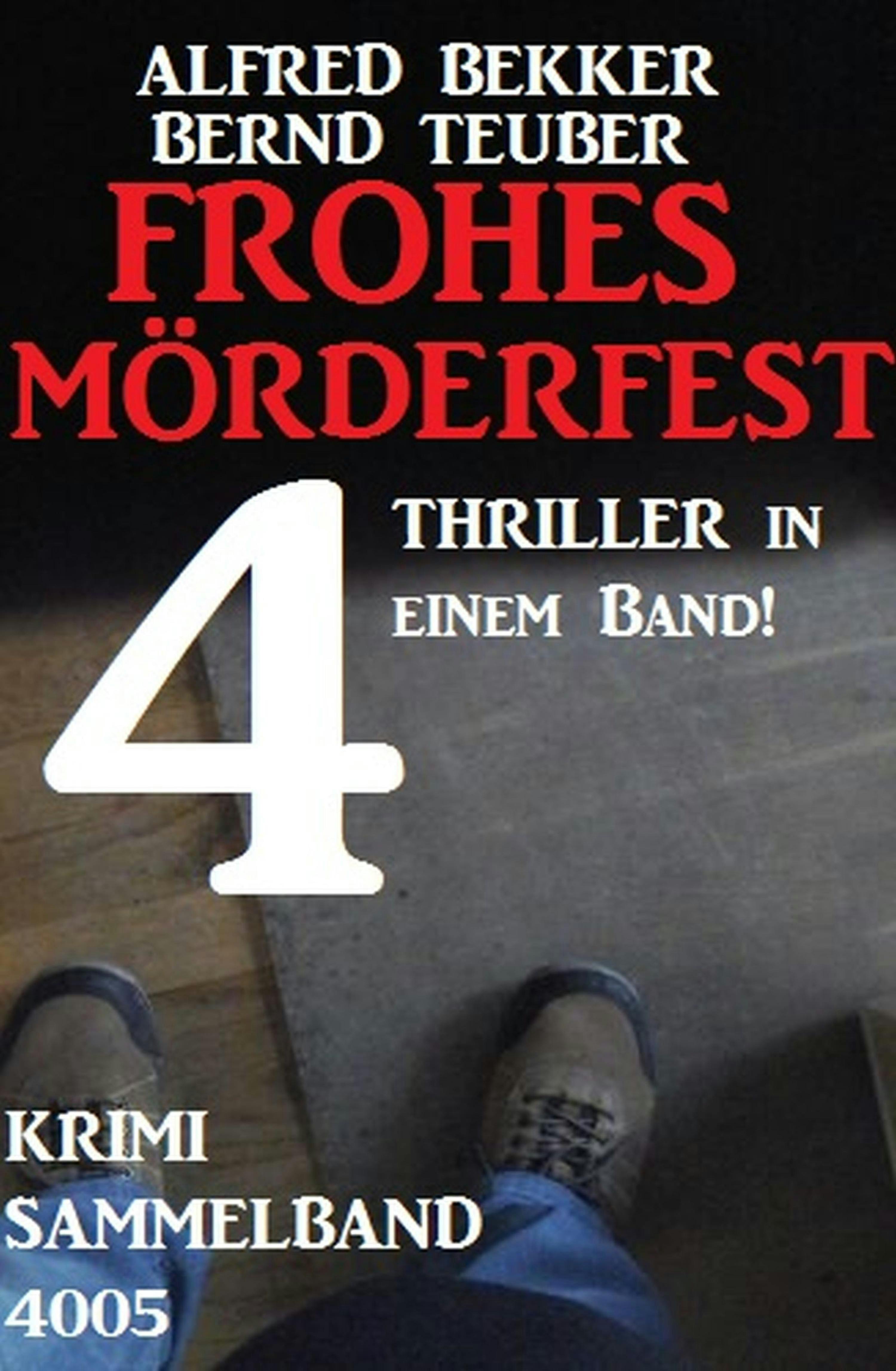 Krimi Sammelband 4005: Frohes Mörderfest - 4 Thriller in einem Band - Alfred Bekker, Bernd Teuber