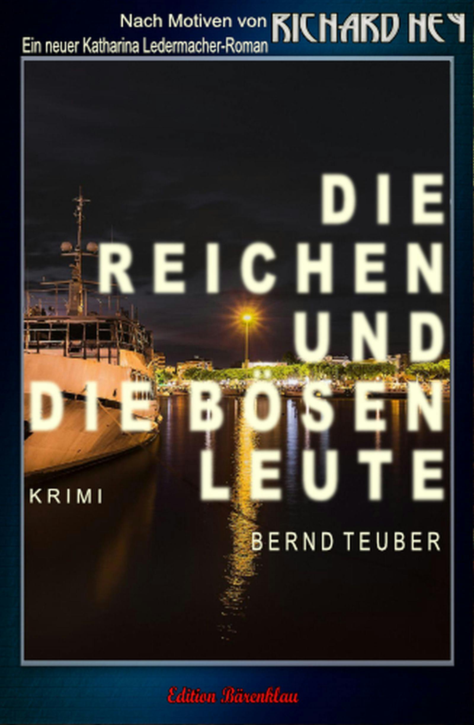 Die reichen und die bösen Leute: Ein Katharina Ledermacher Krimi - Richard Hey, Bernd Teuber