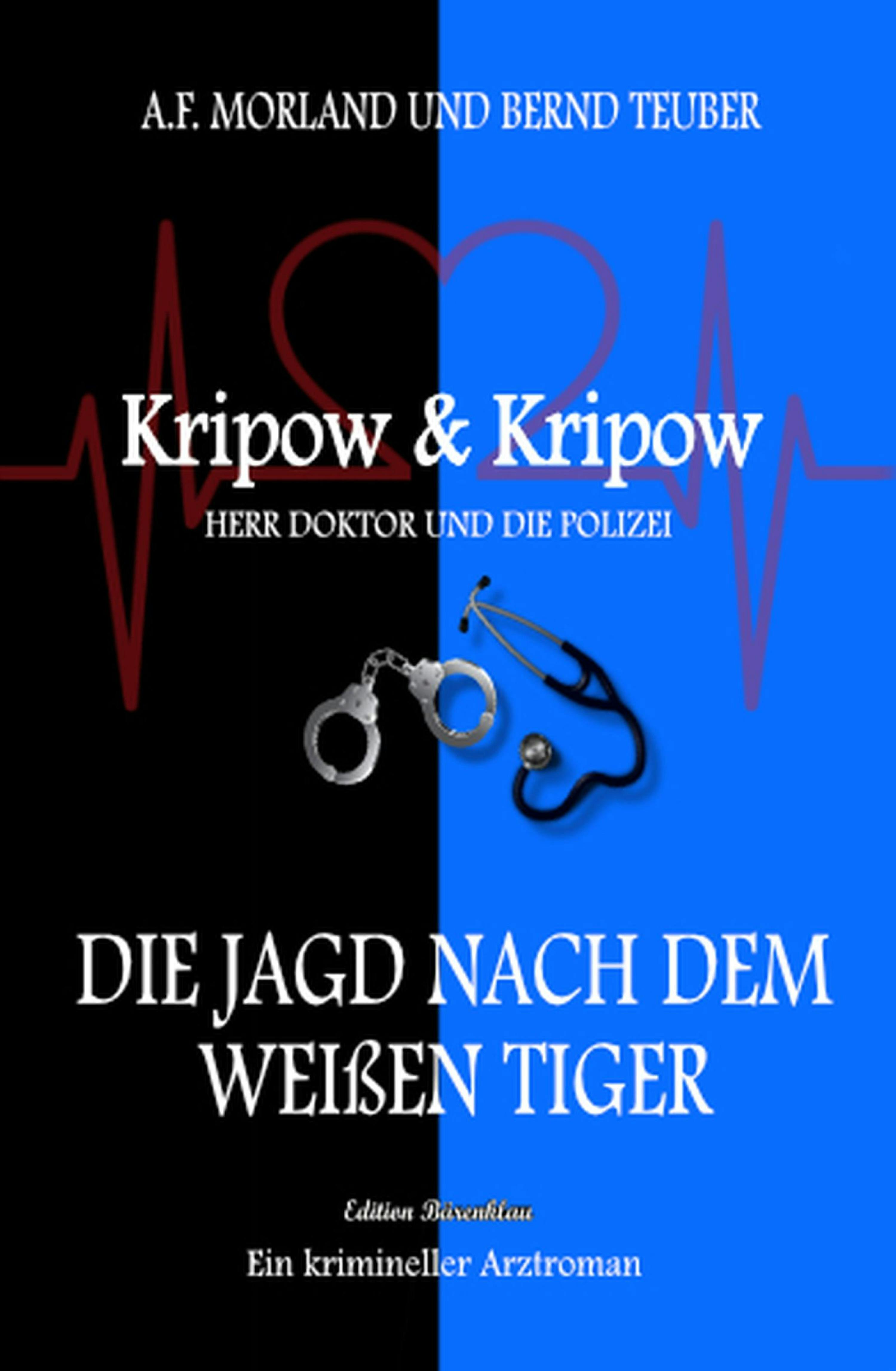 Die Jagd nach dem weißen Tiger: Kripow & Kripow - Herr Doktor und die Polizei - A. F. Morland, Bernd Teuber
