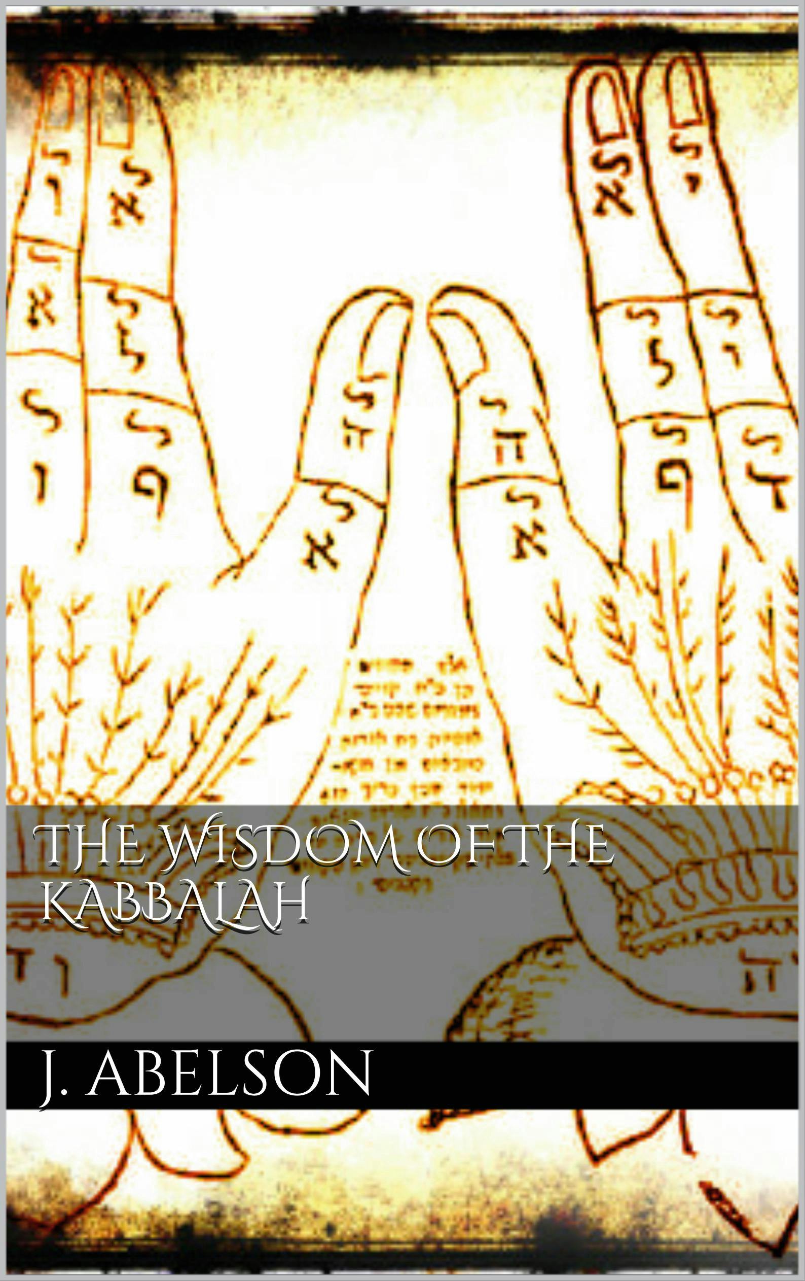 The Wisdom of the Kabbalah - J. Abelson