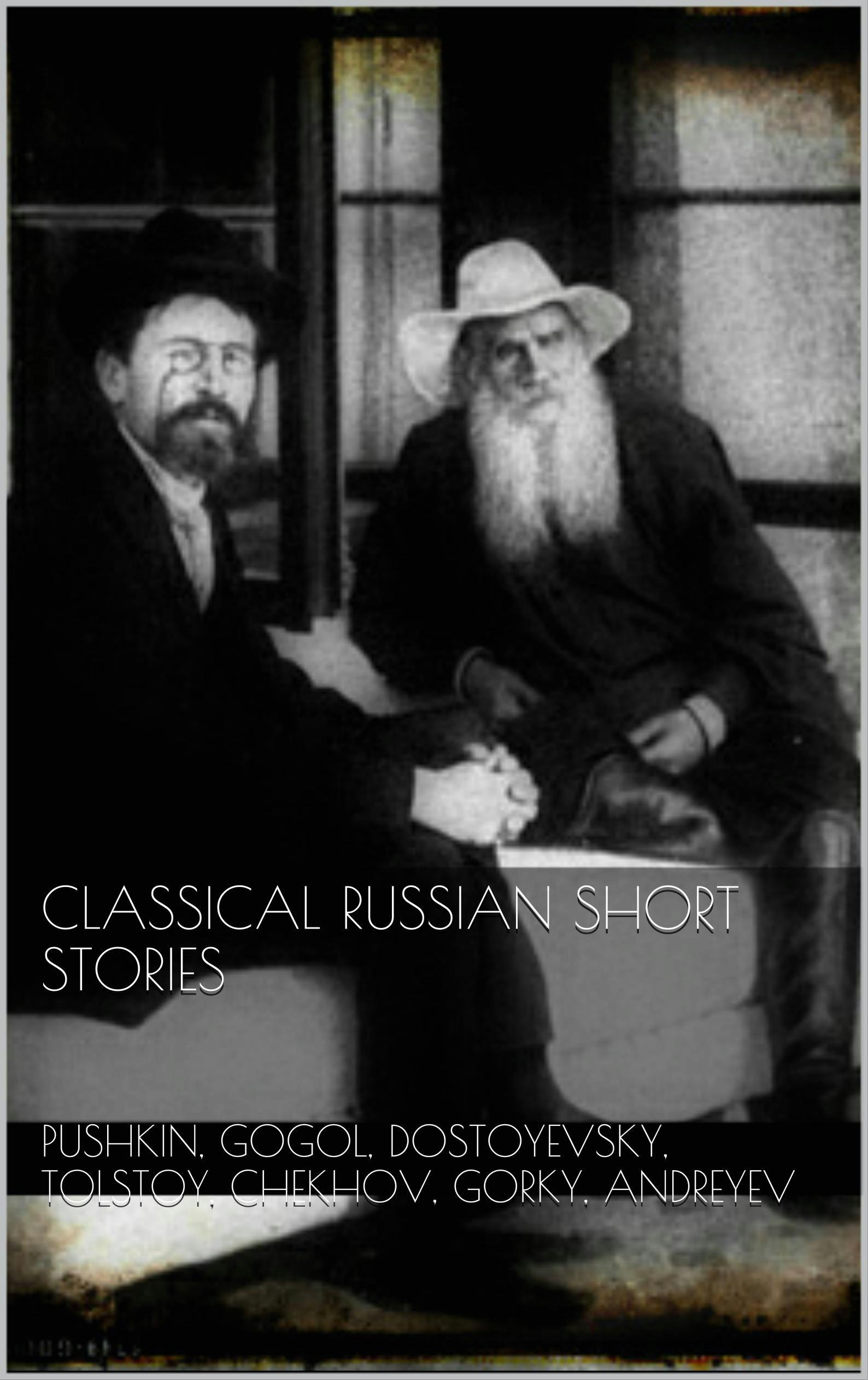 Classical Russian Short Stories - Anton Chekhov, Alexander Pushkin, Andreyev Andreyev, Maxim Gorky, Fjodor Dostoyevsky, Nikolai Gogol, Leo Tolstoy