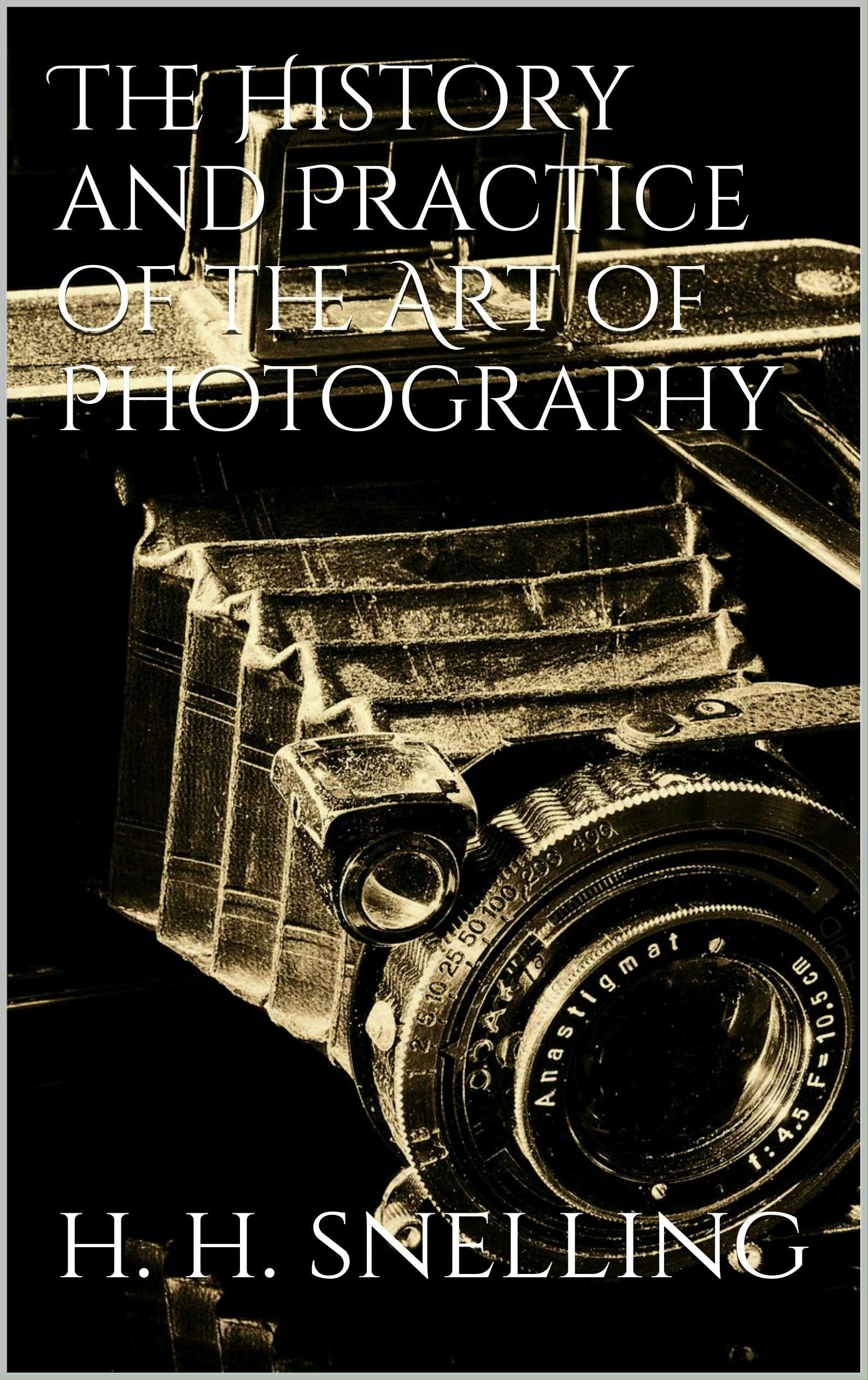 The History and Practice of the Art of Photography - Hunt Snelling Henry