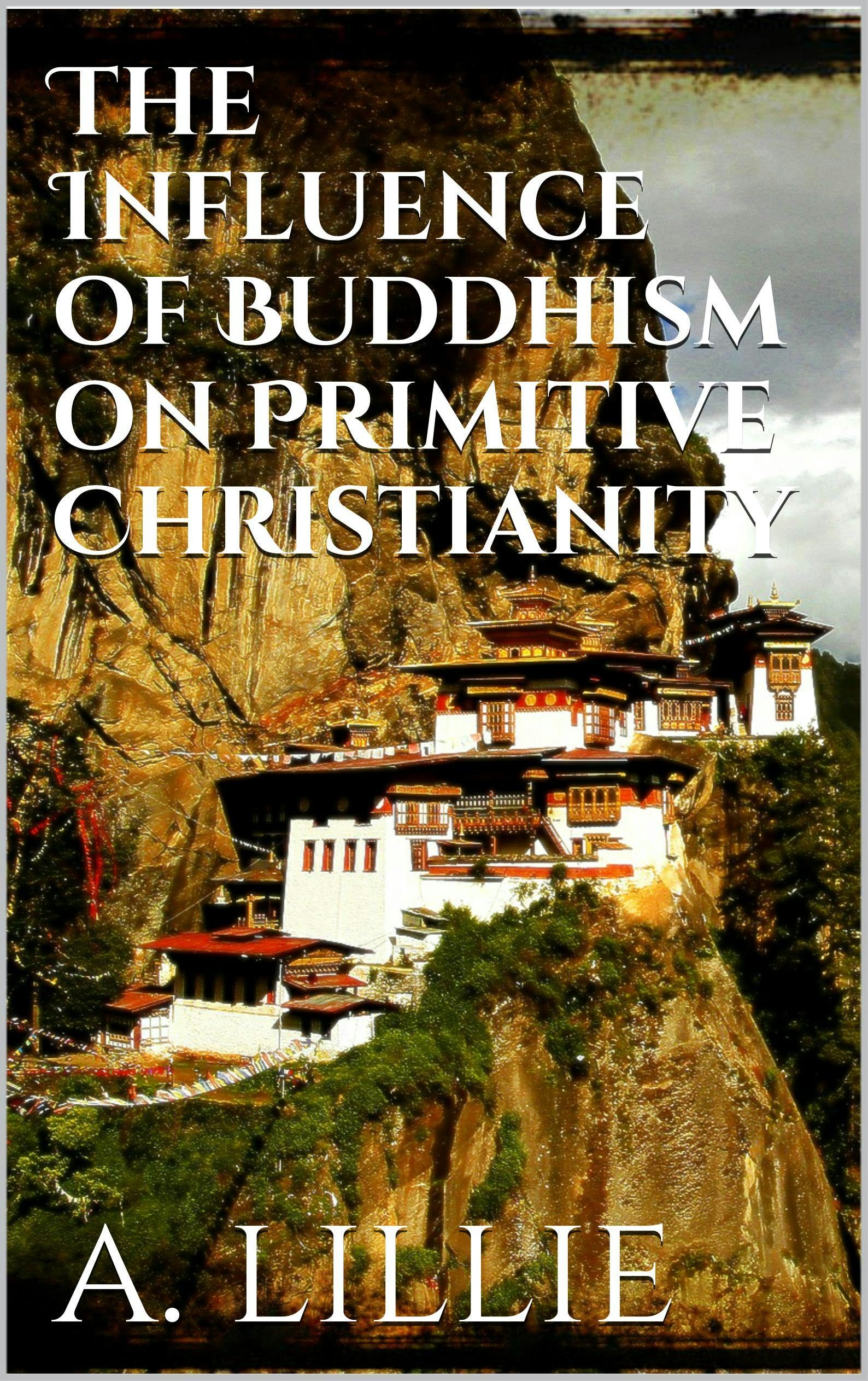 The Influence of Buddhism on Primitive Christianity - Arthur Lillie