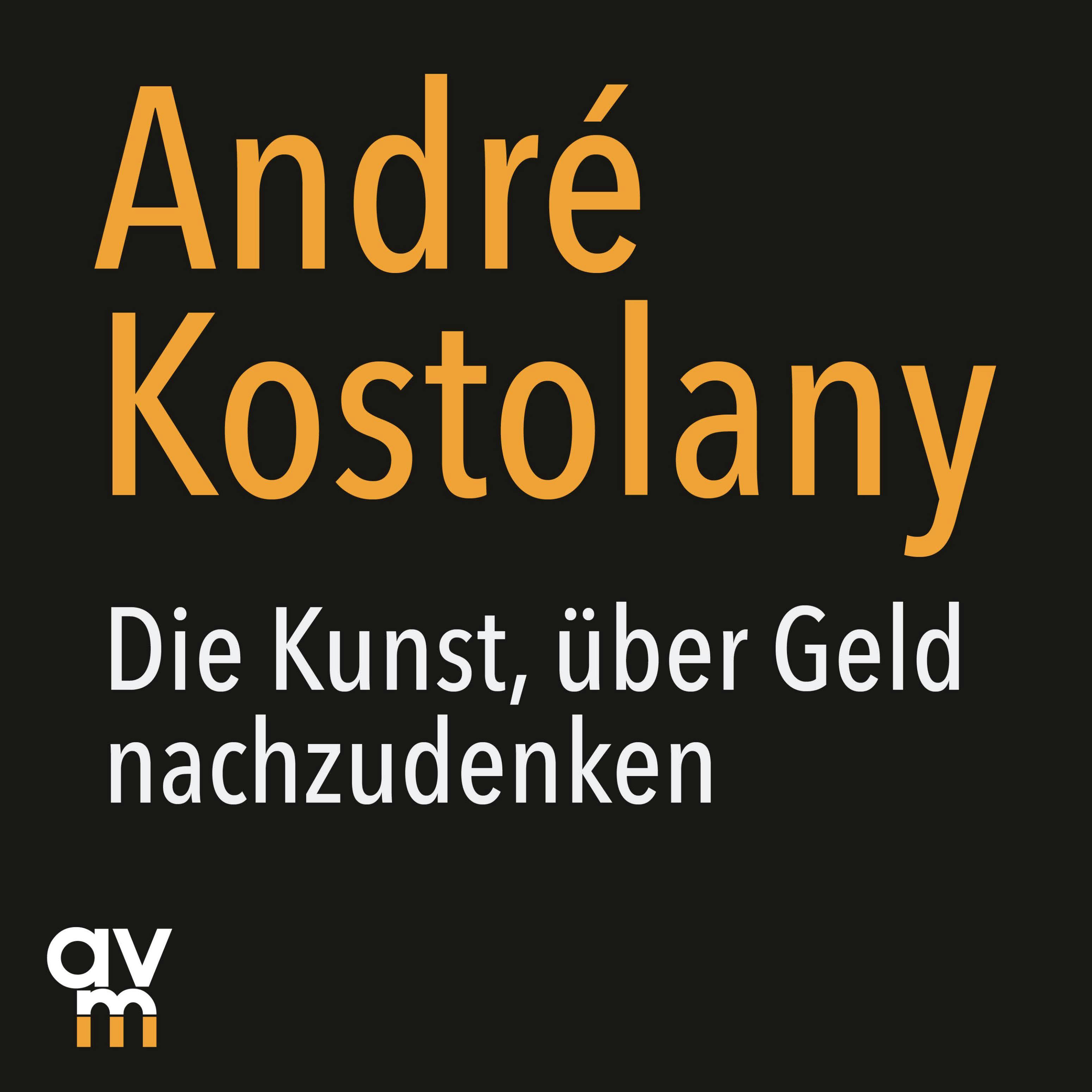 Die Kunst, über Geld nachzudenken - André Kostolany