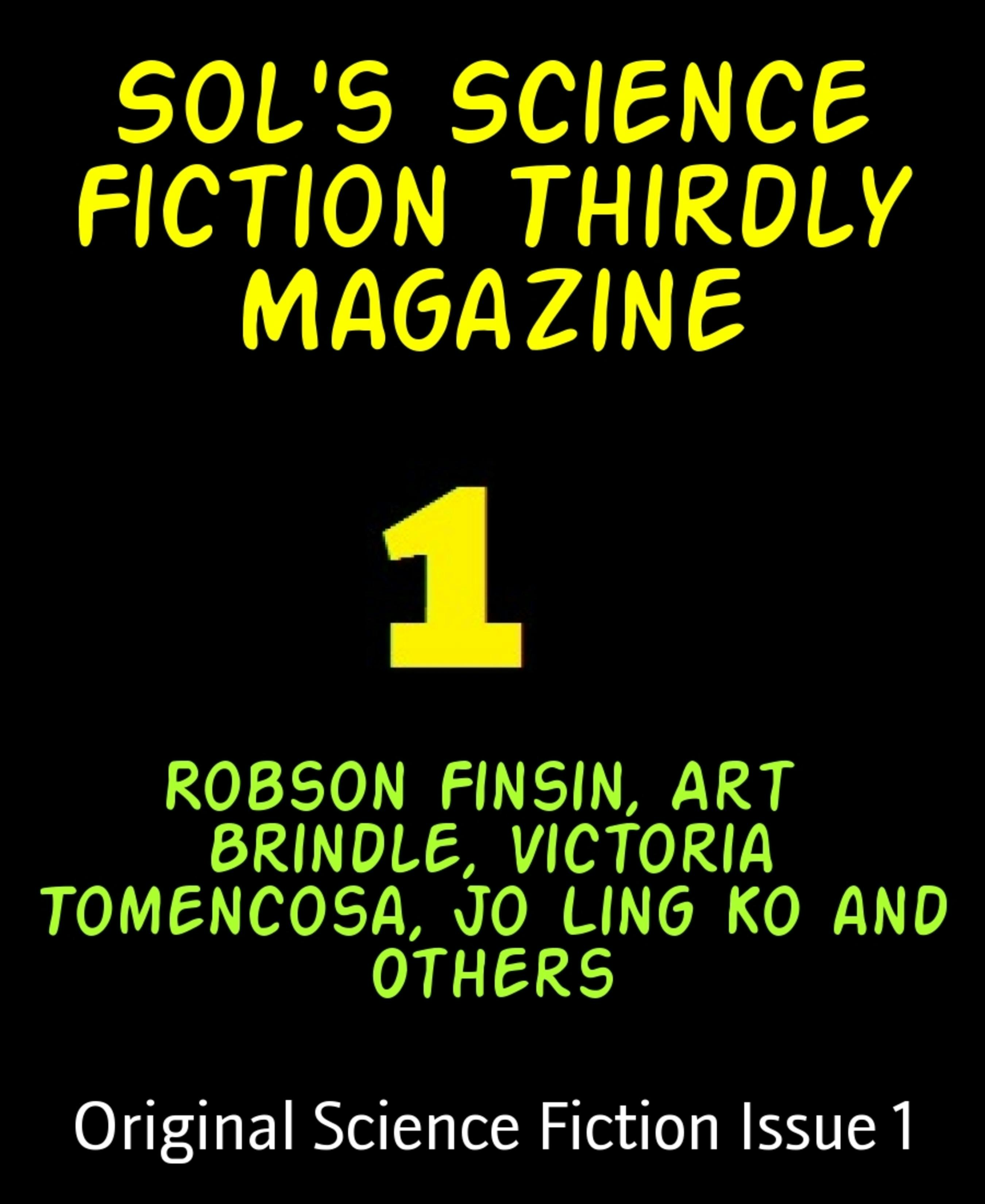 Sol's Science Fiction Thirdly Magazine: Original Science Fiction Issue 1 - Art Brindle, Victoria Tomencosa, Jo Ling Ko and Others, Robson Finsin