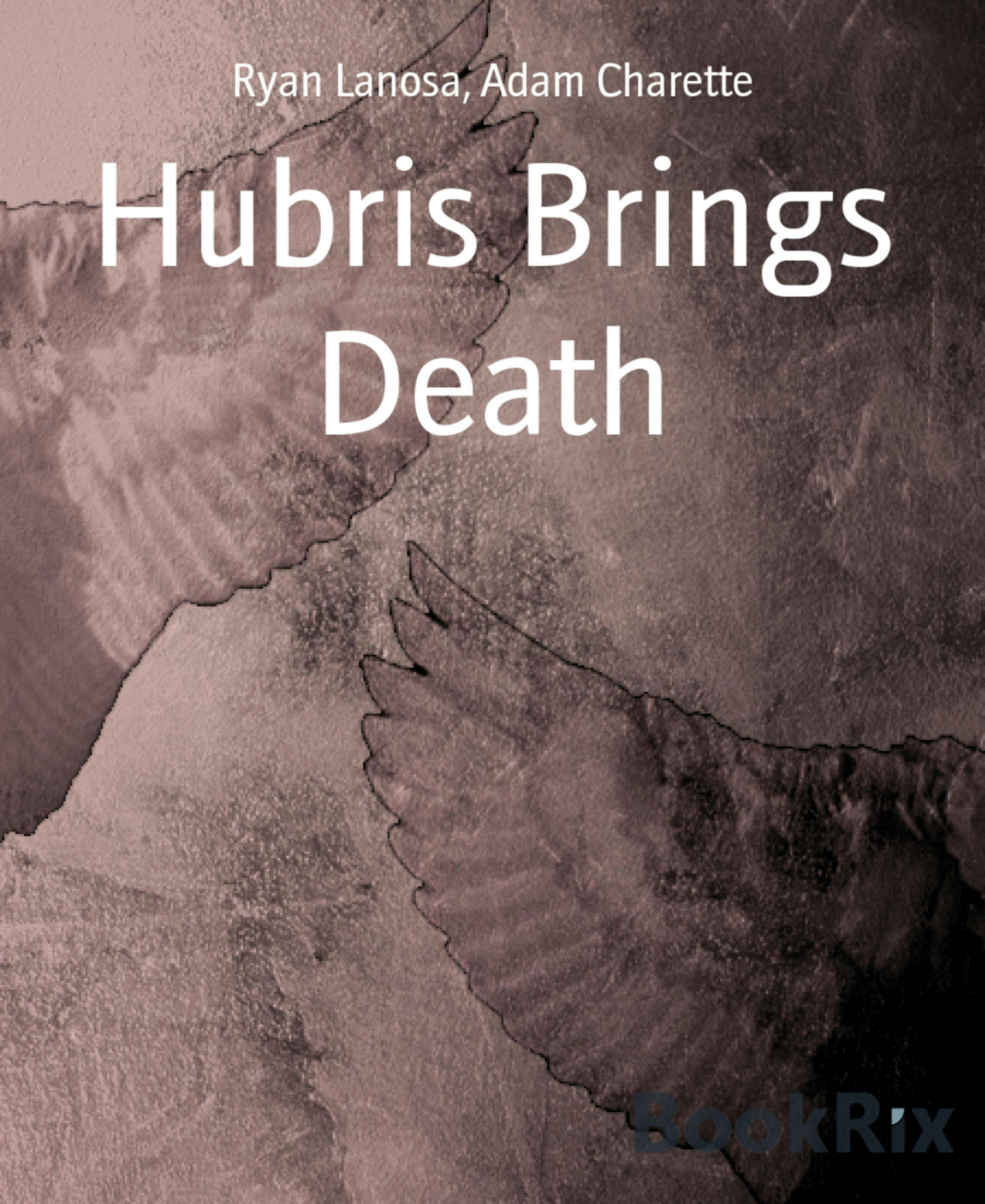 Hubris Brings Death - Adam Charette, Ryan Lanosa