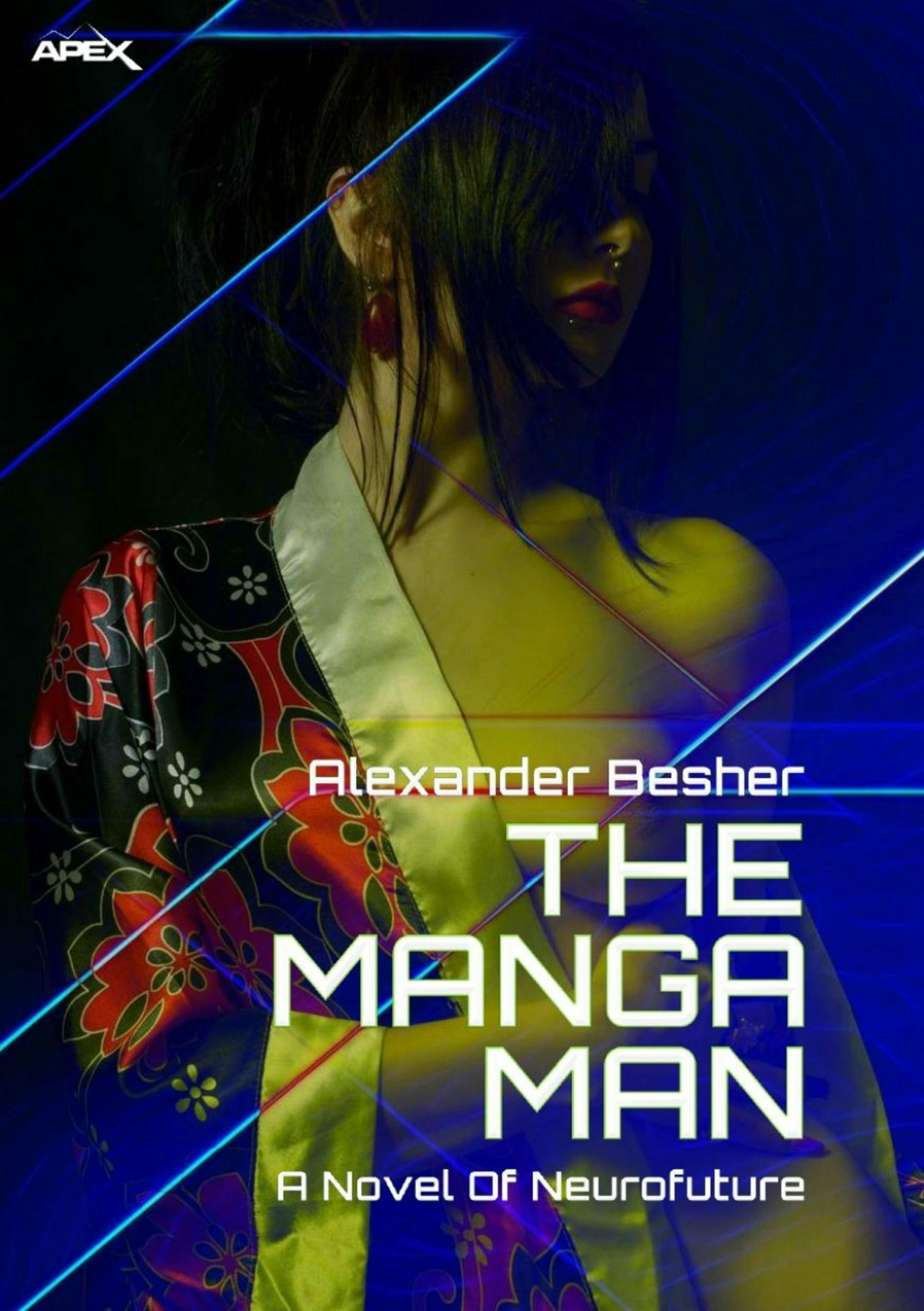 THE MANGA MAN - A NOVEL OF NEUROFUTURE - Alexander Besher