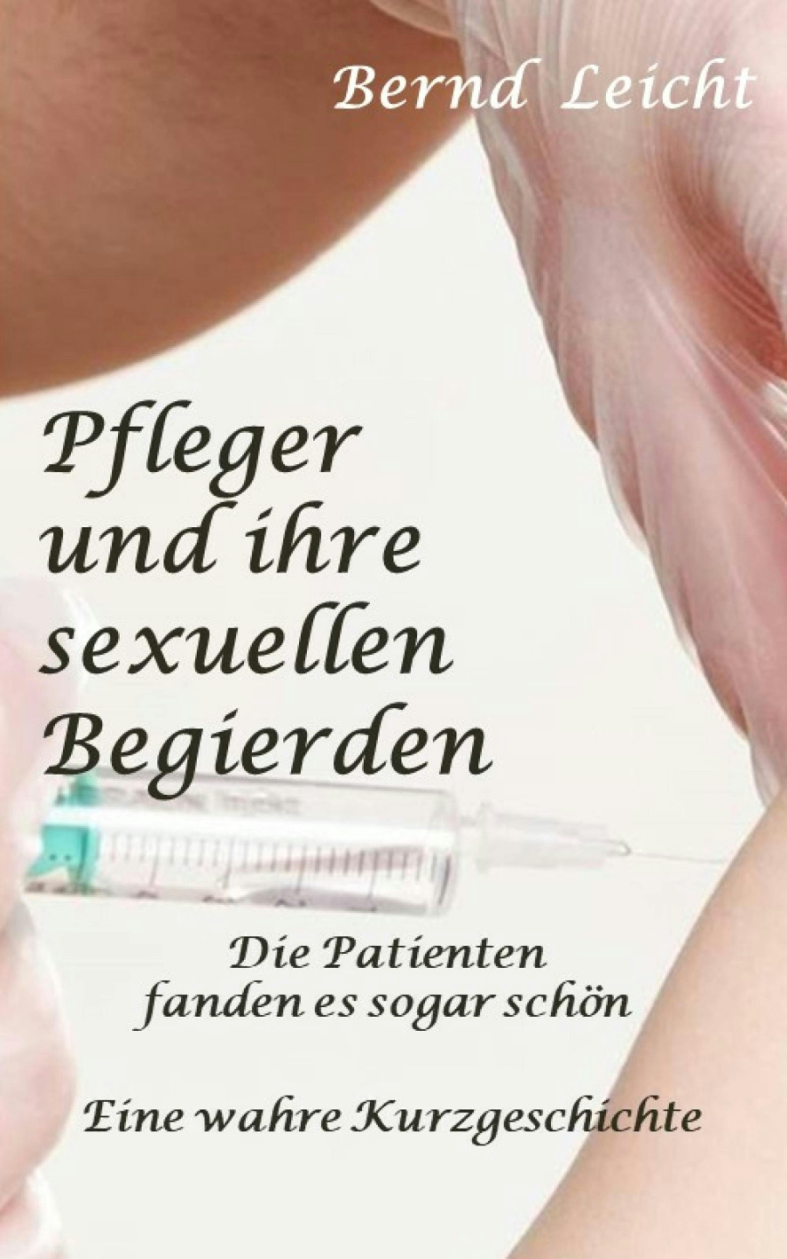 Pfleger und ihre sexuellen Bedürfnisse: Die Patienten fanden es sogar schön - Bernd Leicht