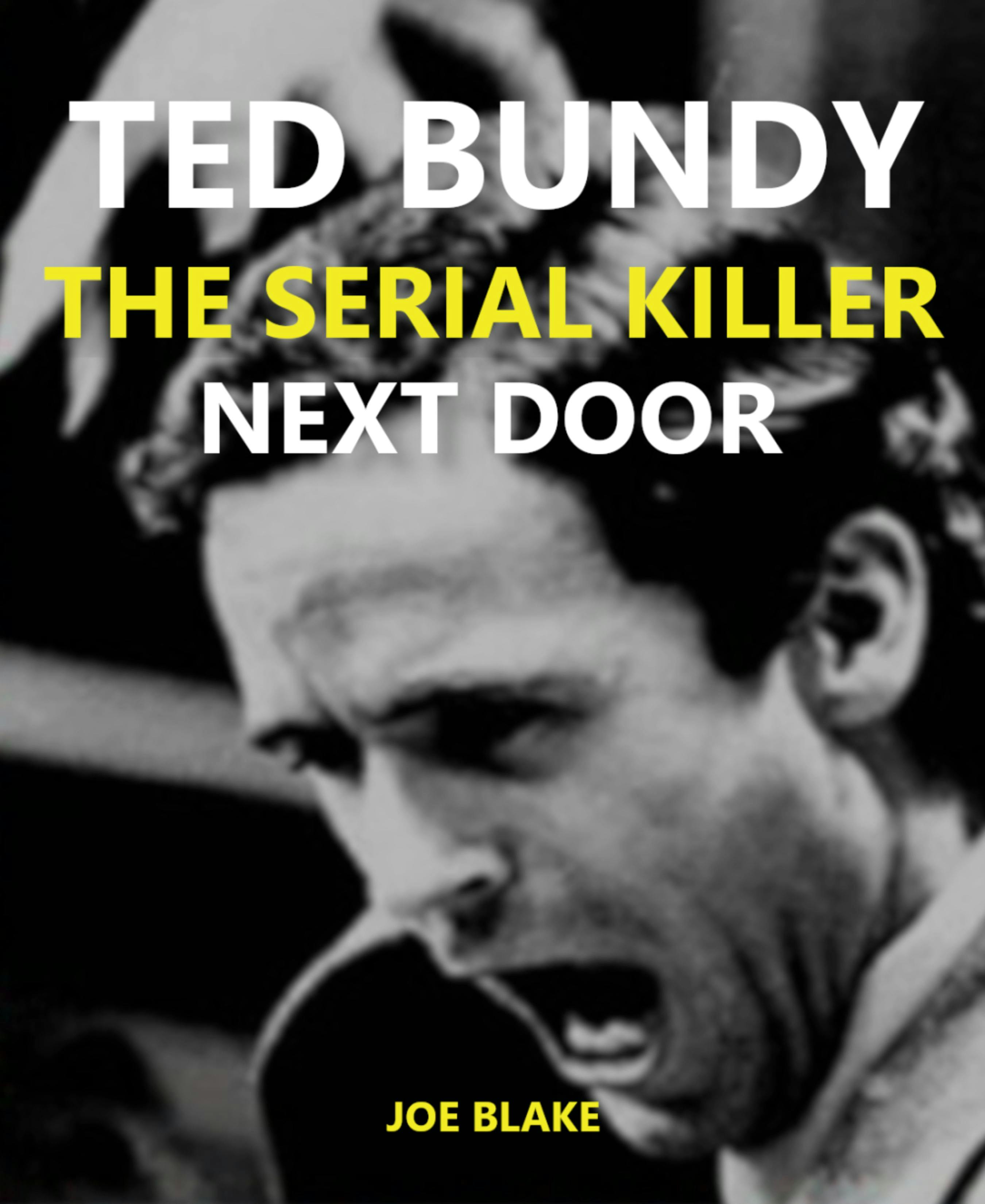 Ted Bundy - The Serial Killer Next Door - Joe Blake