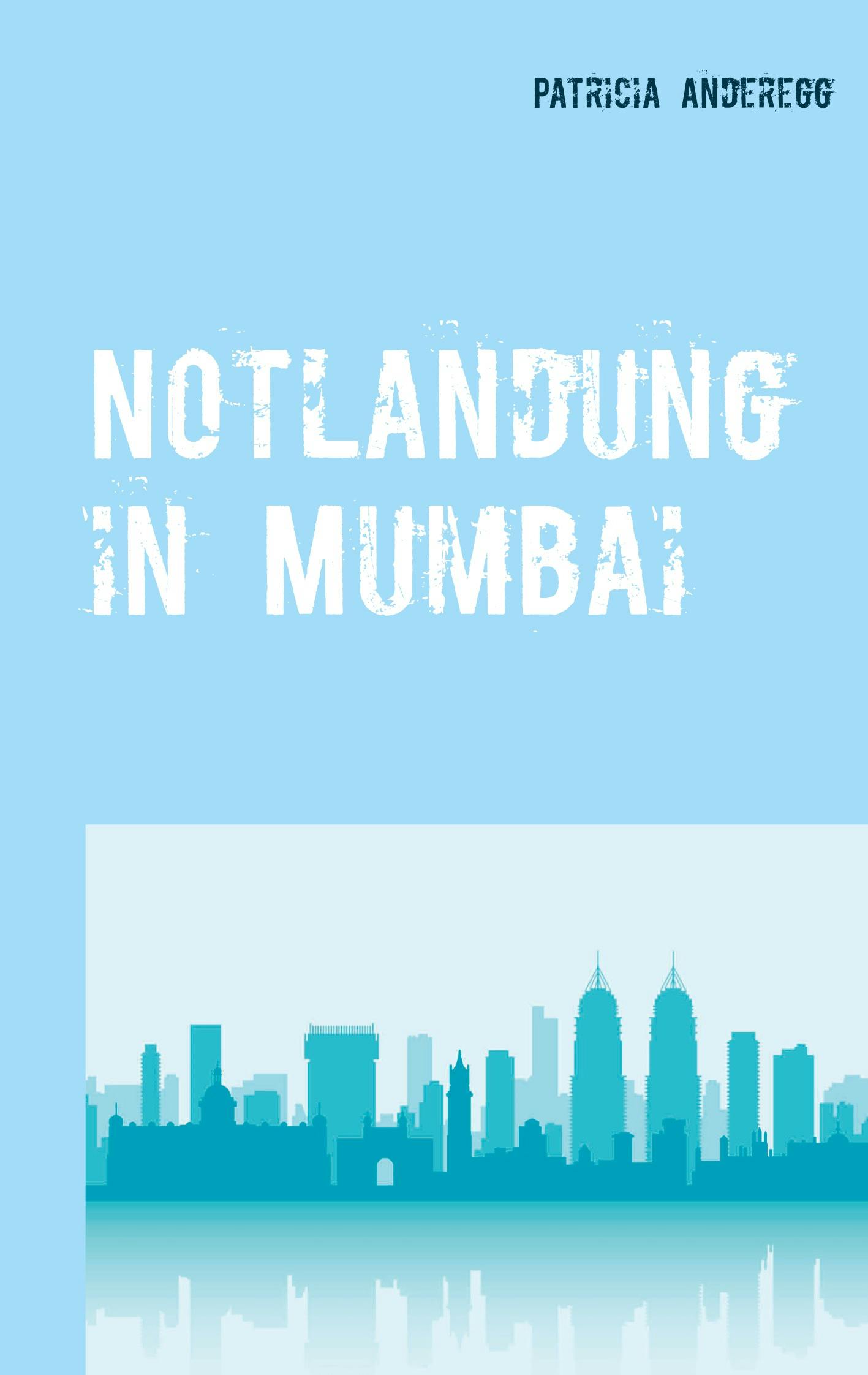 Notlandung in Mumbai - Patricia Anderegg