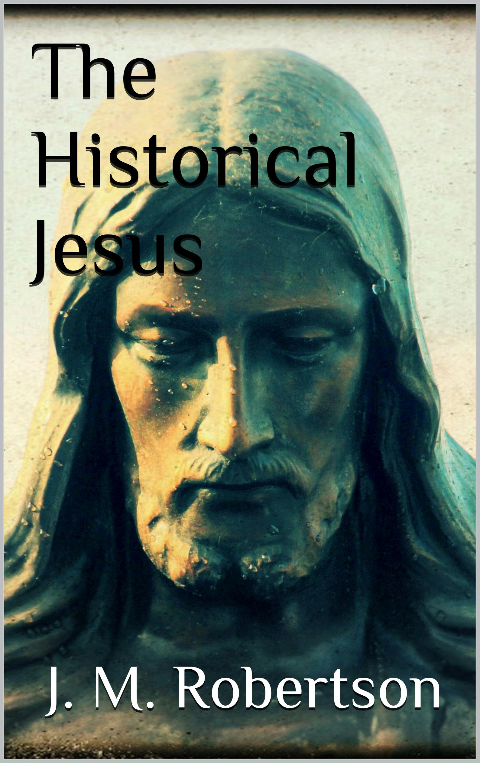 The Historical Jesus - J. M. Robertson