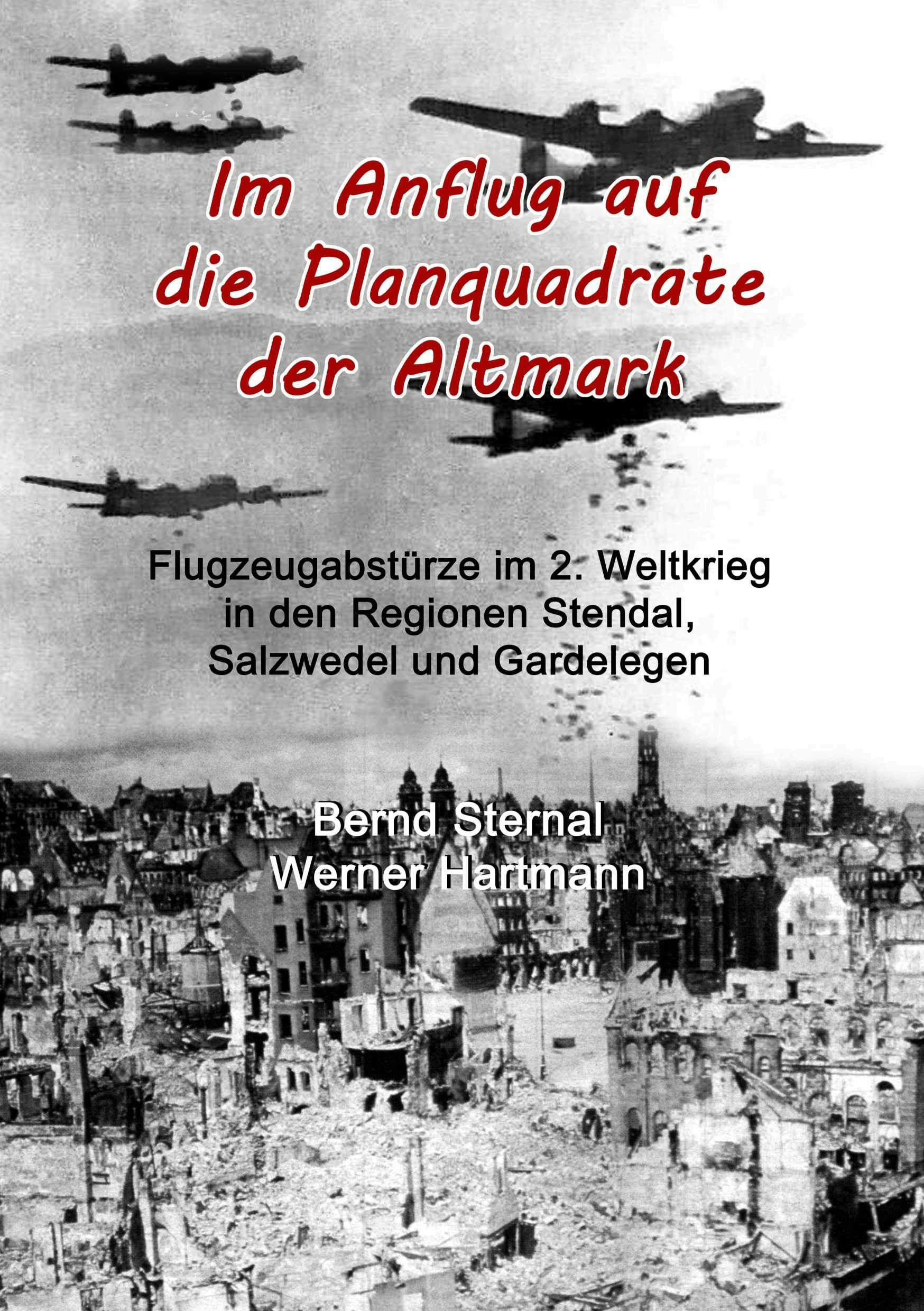 Im Anflug auf die Planquadrate der Altmark - Bernd Sternal, Werner Hartmann