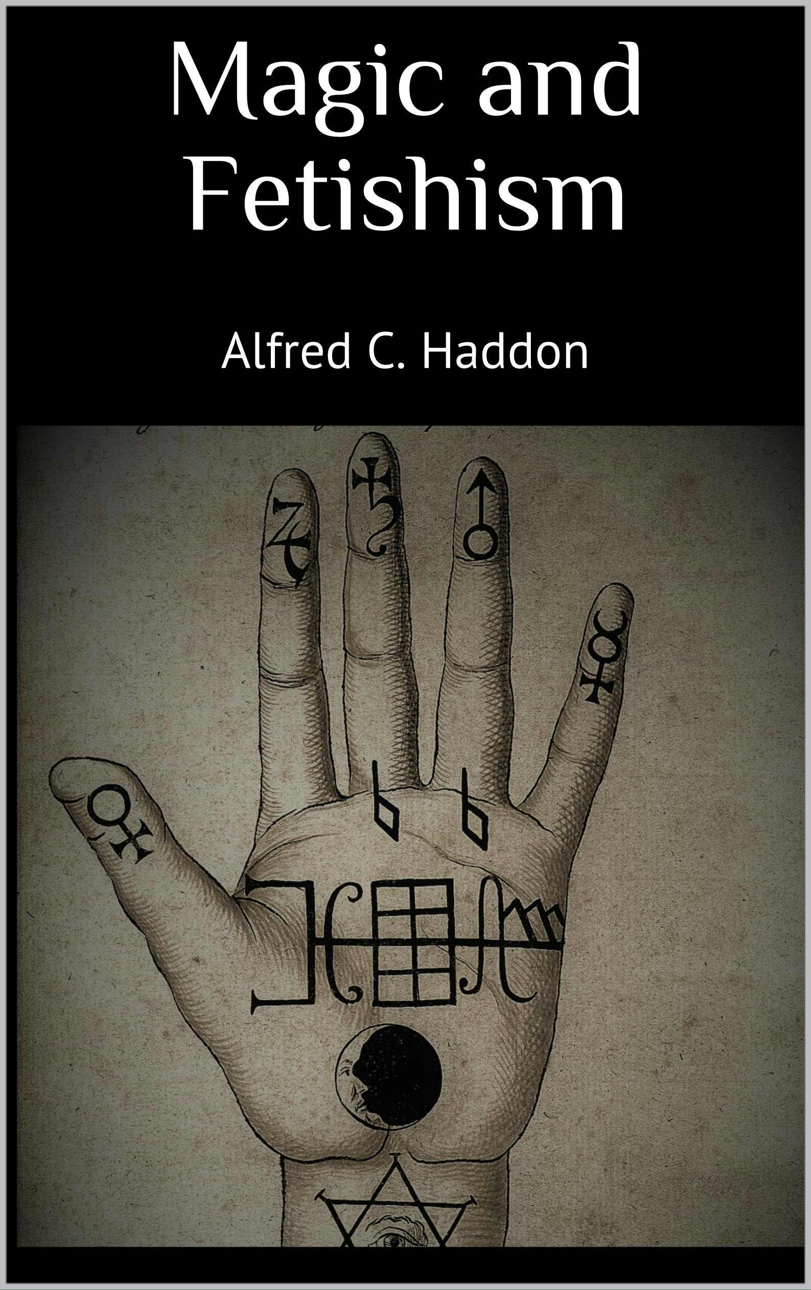 Magic and Fetishism - Alfred C. Haddon