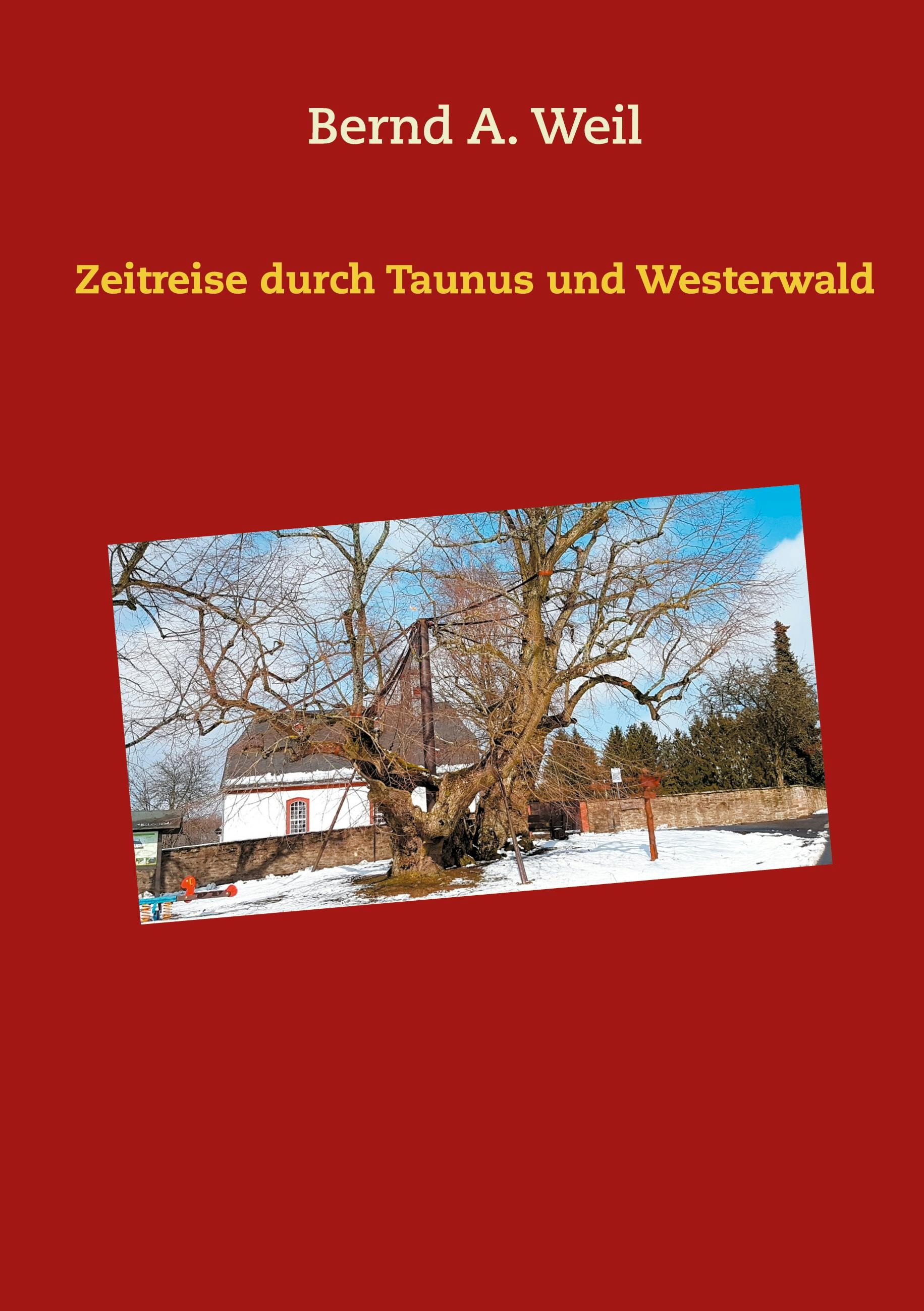 Zeitreise durch Taunus und Westerwald - Bernd A. Weil