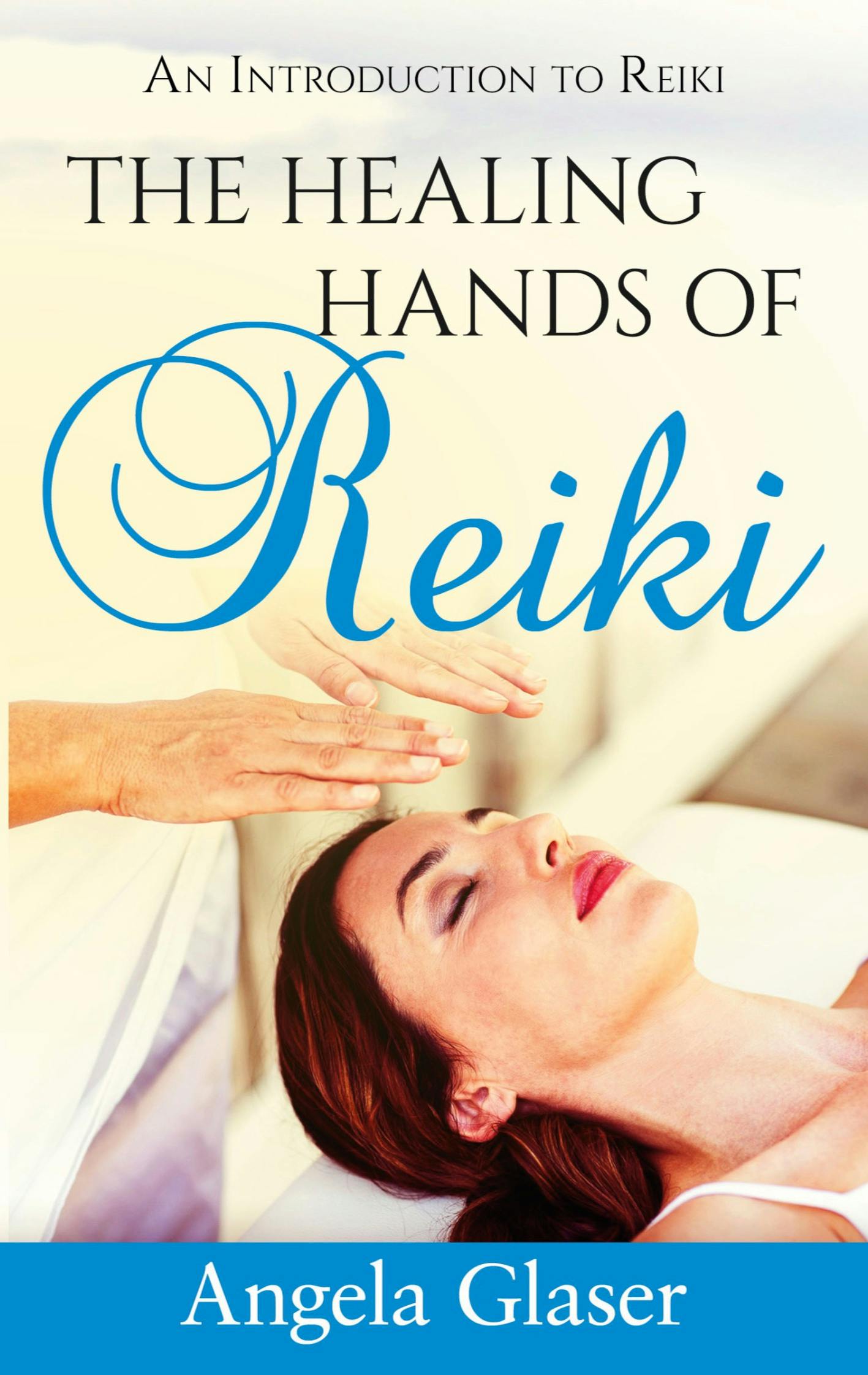 The Healing Hands of Reiki - Angela Glaser