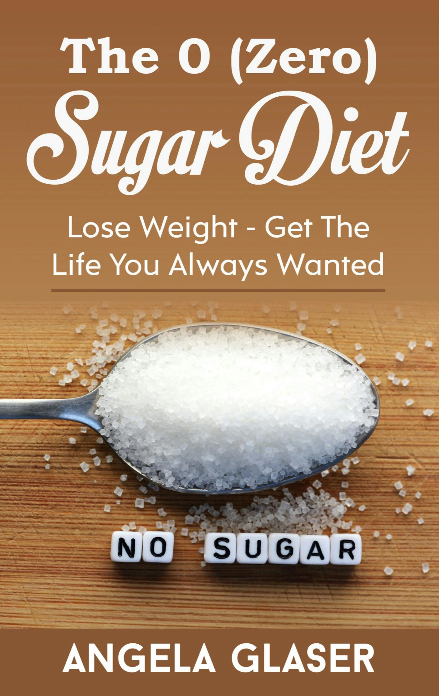 The 0 ( Zero) Sugar Diet - Angela Glaser