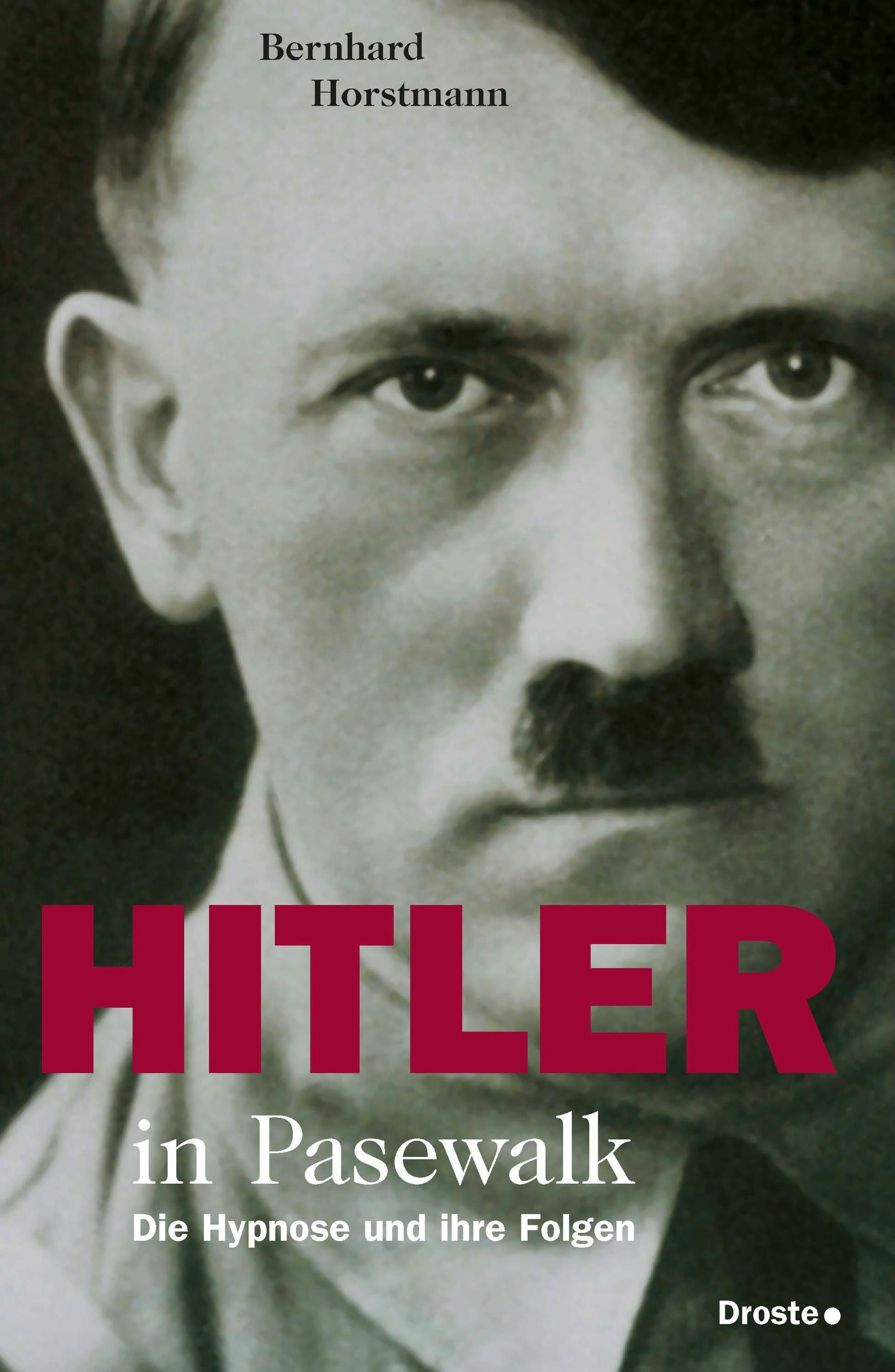 Hitler in Pasewalk: Die Hypnose und ihre Folgen - Bernhard Horstmann