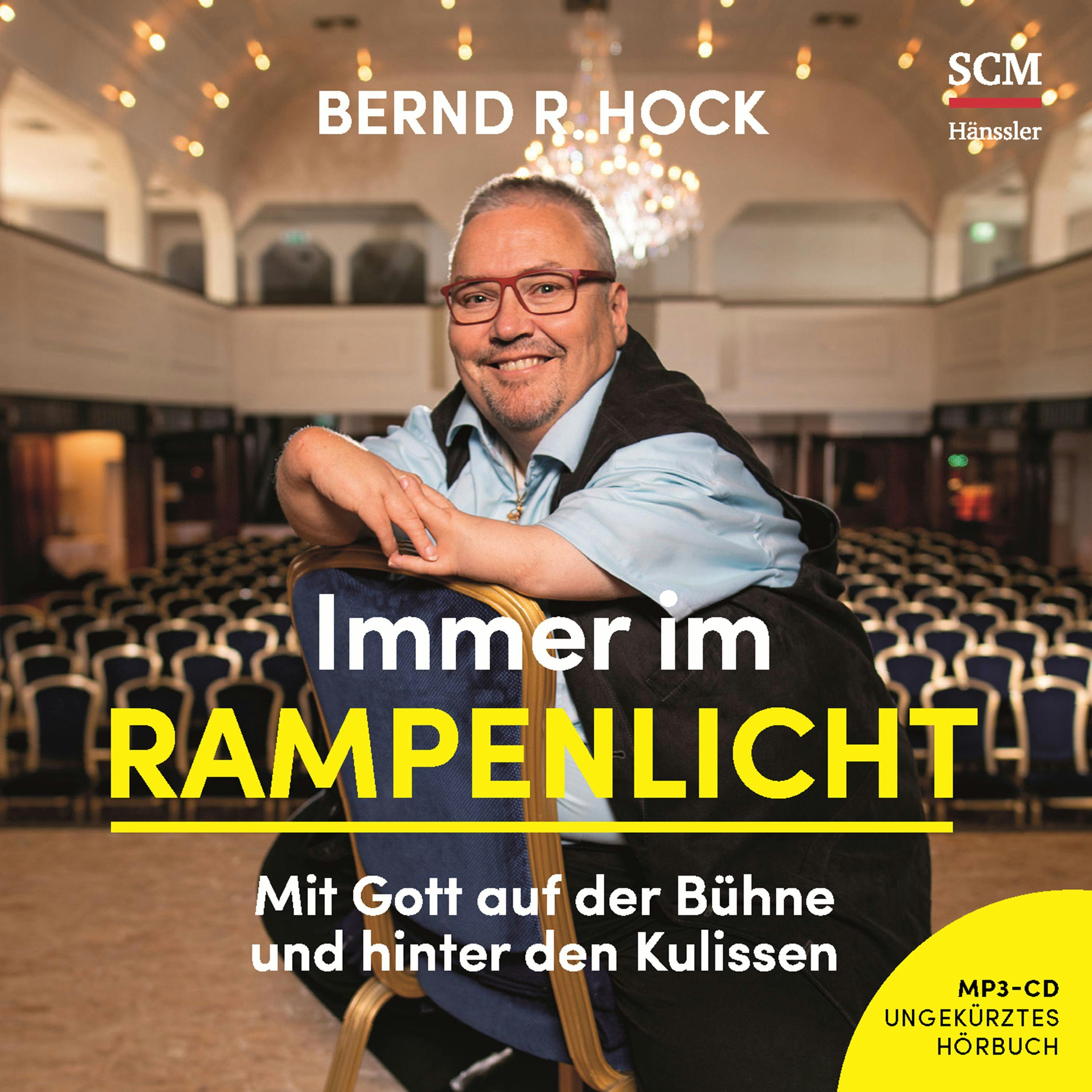 Immer im Rampenlicht: Mit Gott auf der Bühne und hinter den Kulissen - Bernd R. Hock