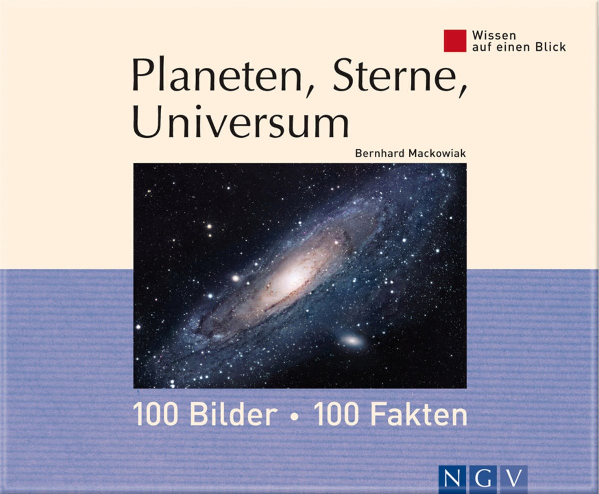 Planeten, Sterne, Universum: 100 Bilder - 100 Fakten: Wissen auf einen Blick - Bernhard Mackowiak