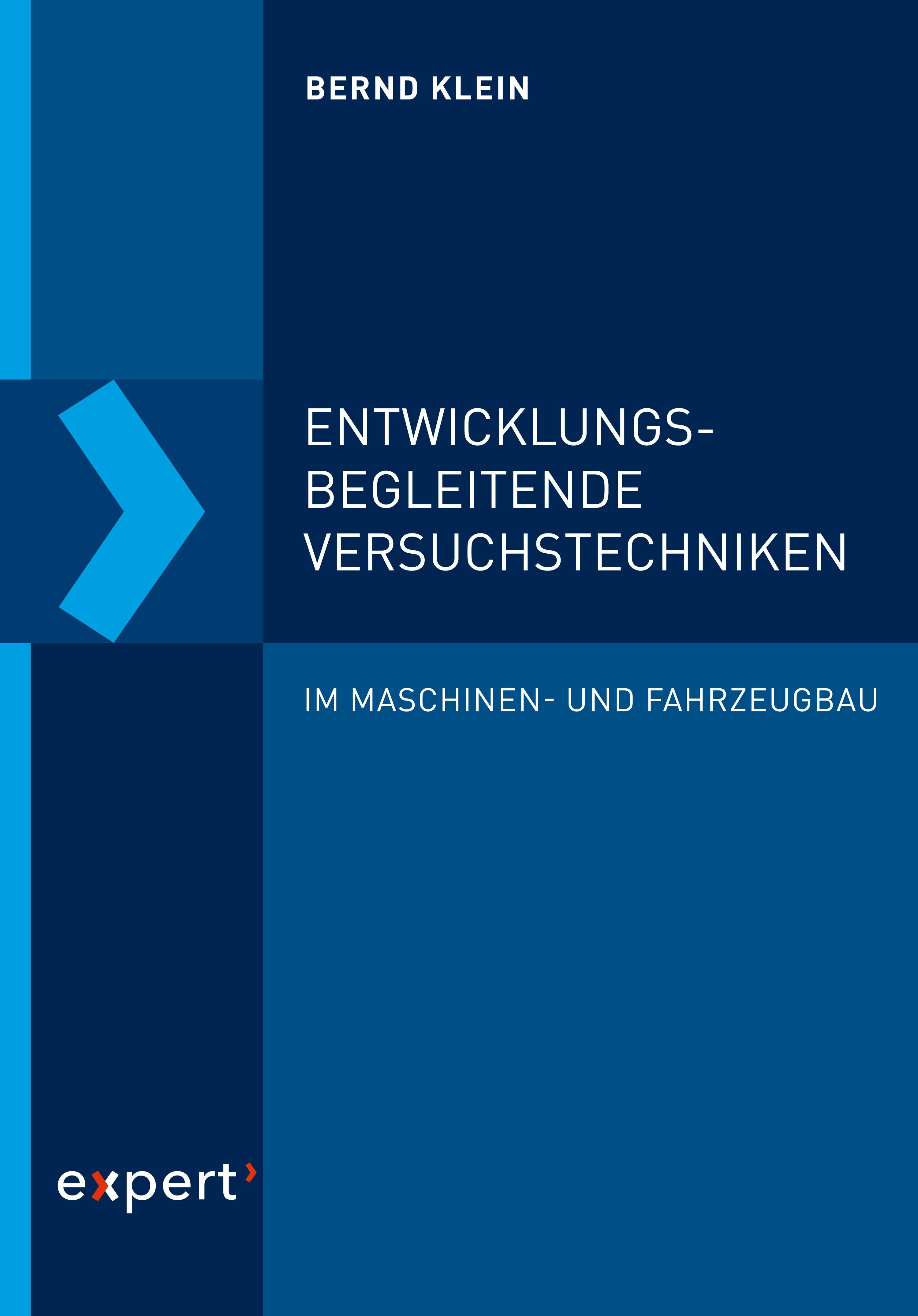 Entwicklungsbegleitende Versuchstechniken: im Maschinen- und Fahrzeugbau - Bernd Klein