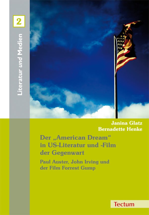 Der "American Dream" in US-Literatur und -Film der Gegenwart: Paul Auster, John Irving und der Film Forrest Gump - Bernadette Henke, Janina Glatz