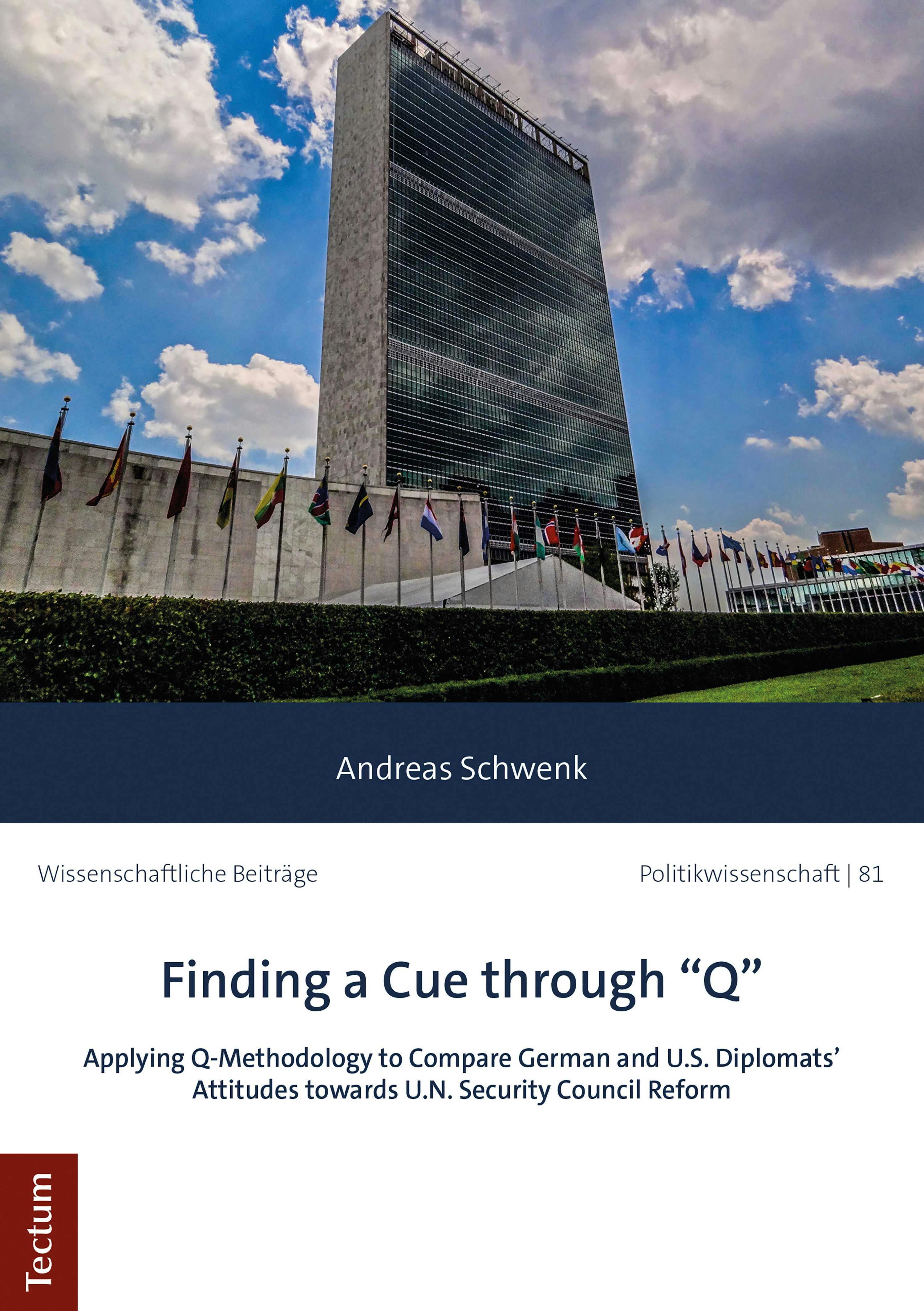 Finding a Cue through "Q": Applying Q-Methodology to Compare German and U.S. Diplomats' Attitudes towards U.N. Security Council Reform - Andreas Schwenk
