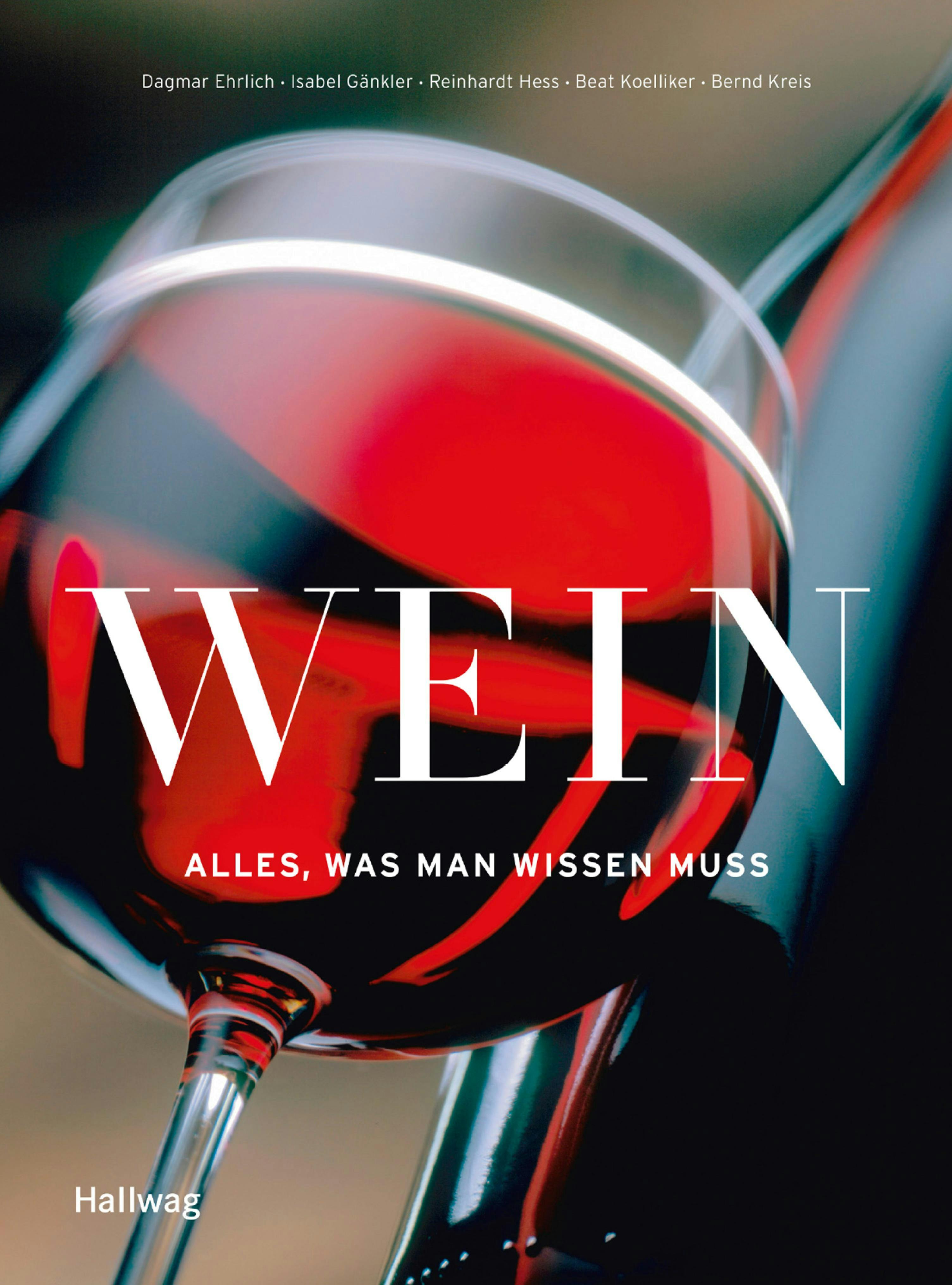 Wein - Alles was man wissen muss - Isabel Gänkler, Reinhardt Hess, Beat Koelliker, Bernd Kreis, Dagmar Ehrlich