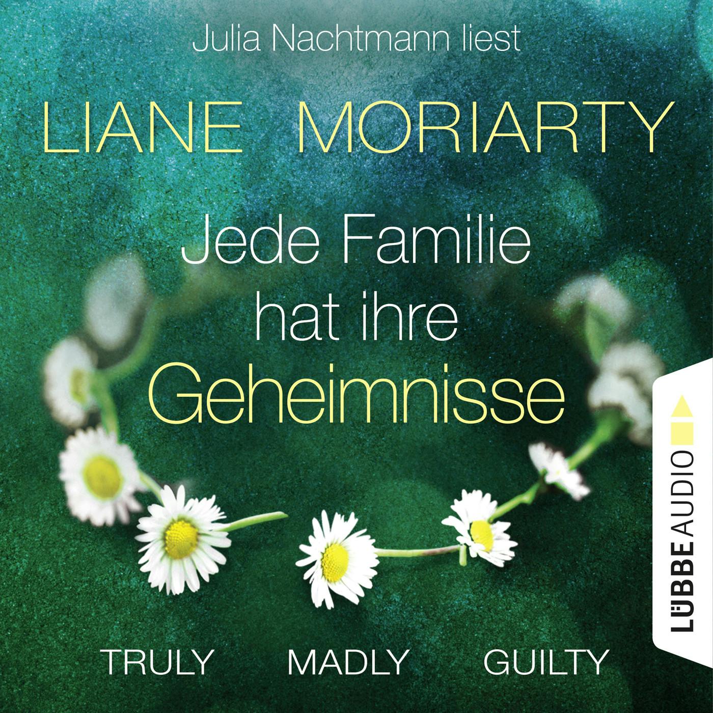Truly Madly Guilty - Jede Familie hat ihre Geheimnisse (Ungekürzt) - Liane Moriarty