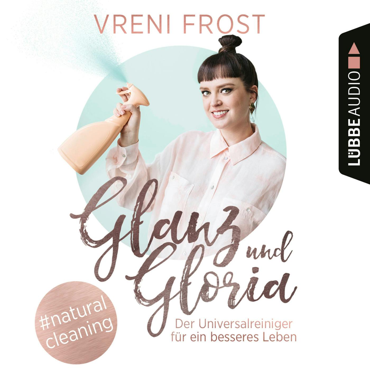 Glanz und Gloria - Der Universalreiniger für ein besseres Leben (Ungekürzt) - Vreni Frost