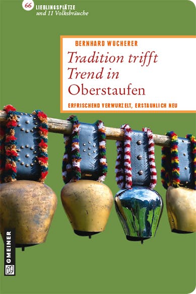 Tradition trifft Trend in Oberstaufen - Bernhard Wucherer