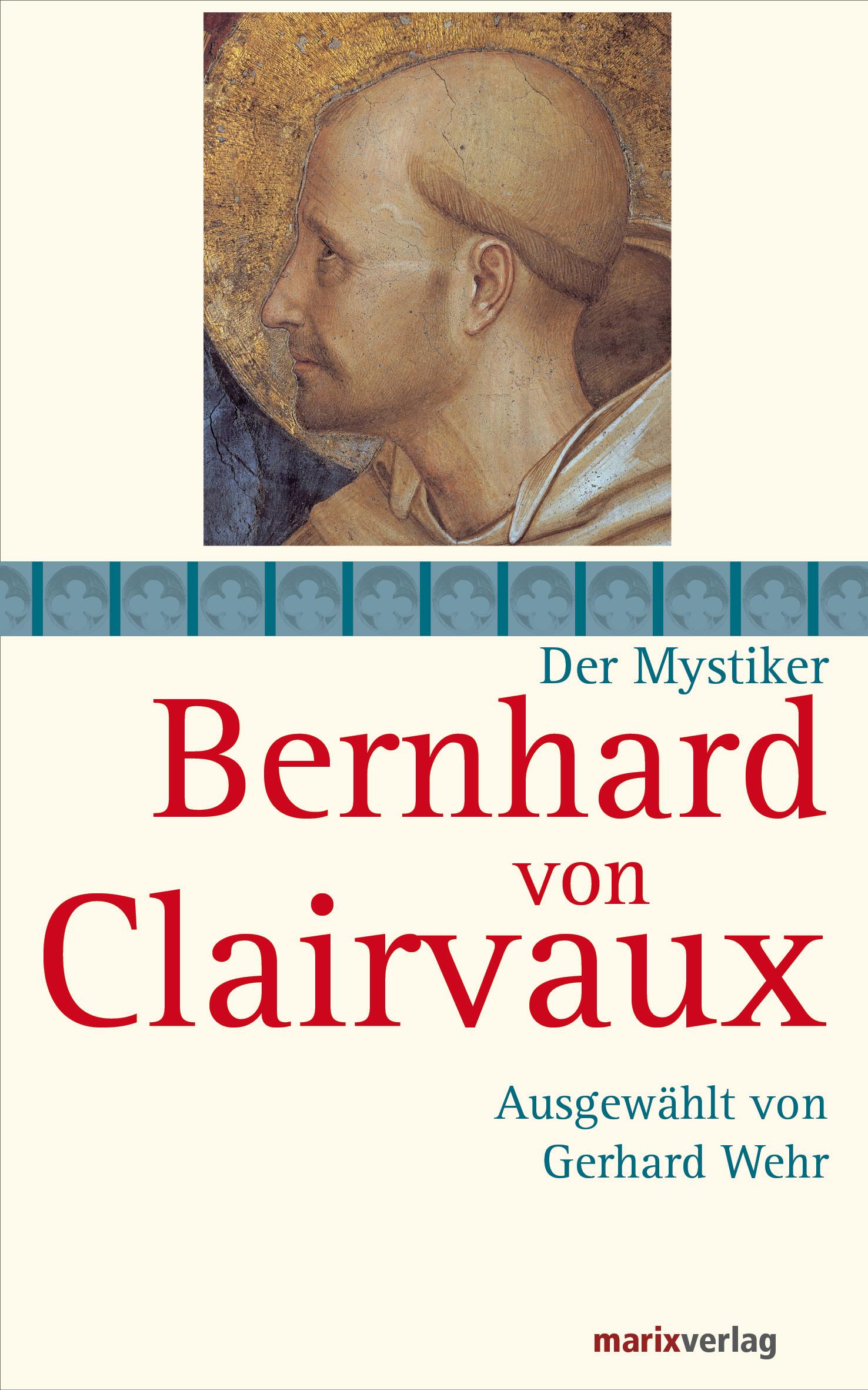 Bernhard von Clairvaux: Ausgewählt von Gerhard Wehr - Bernhard von Clairvaux