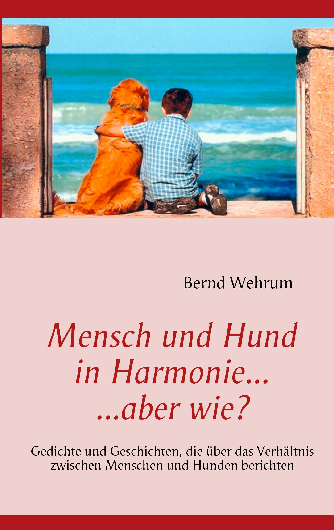 Mensch und Hund in Harmonie, aber wie? - Bernd Wehrum