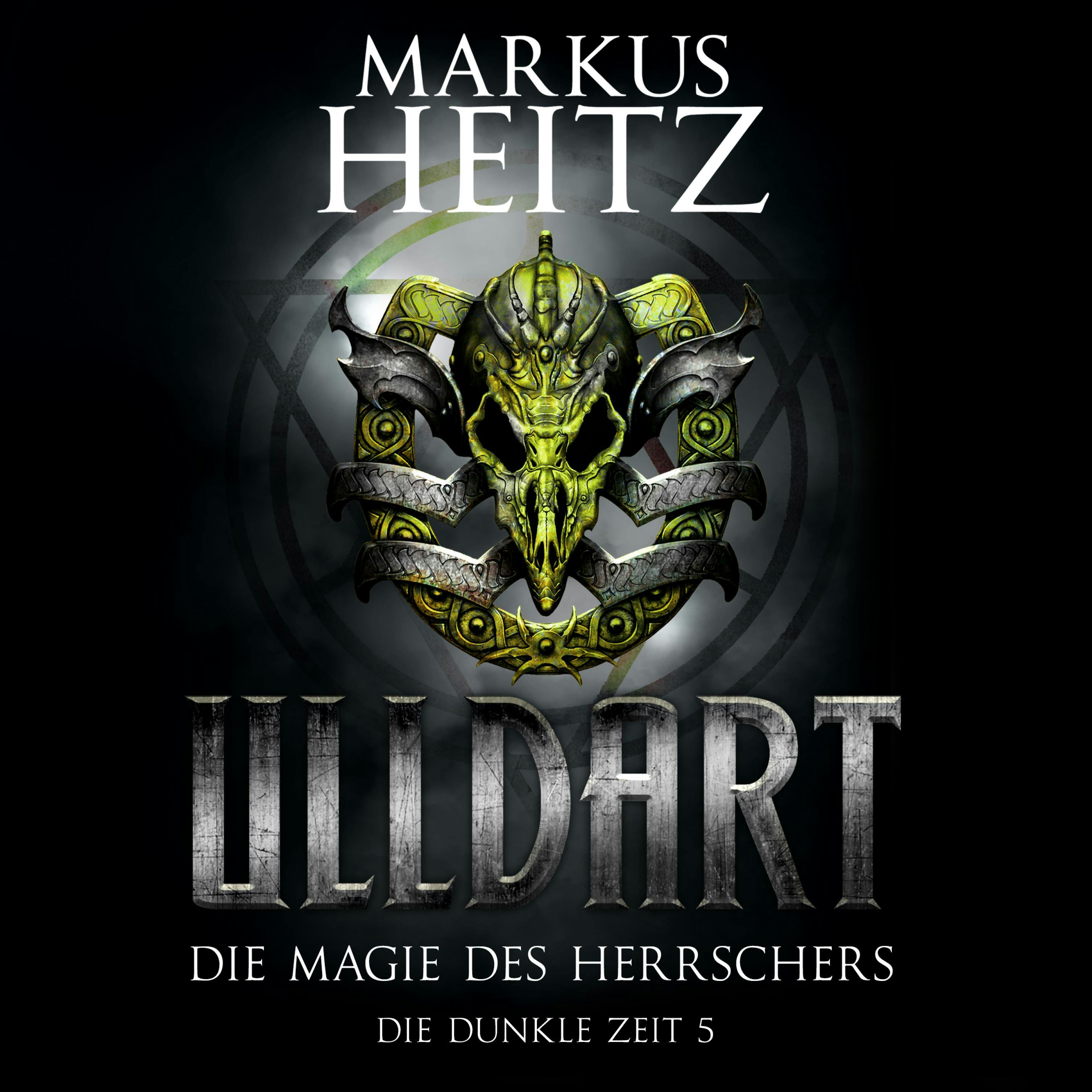 Die Magie des Herrschers: Die Dunkle Zeit 5 - Markus Heitz