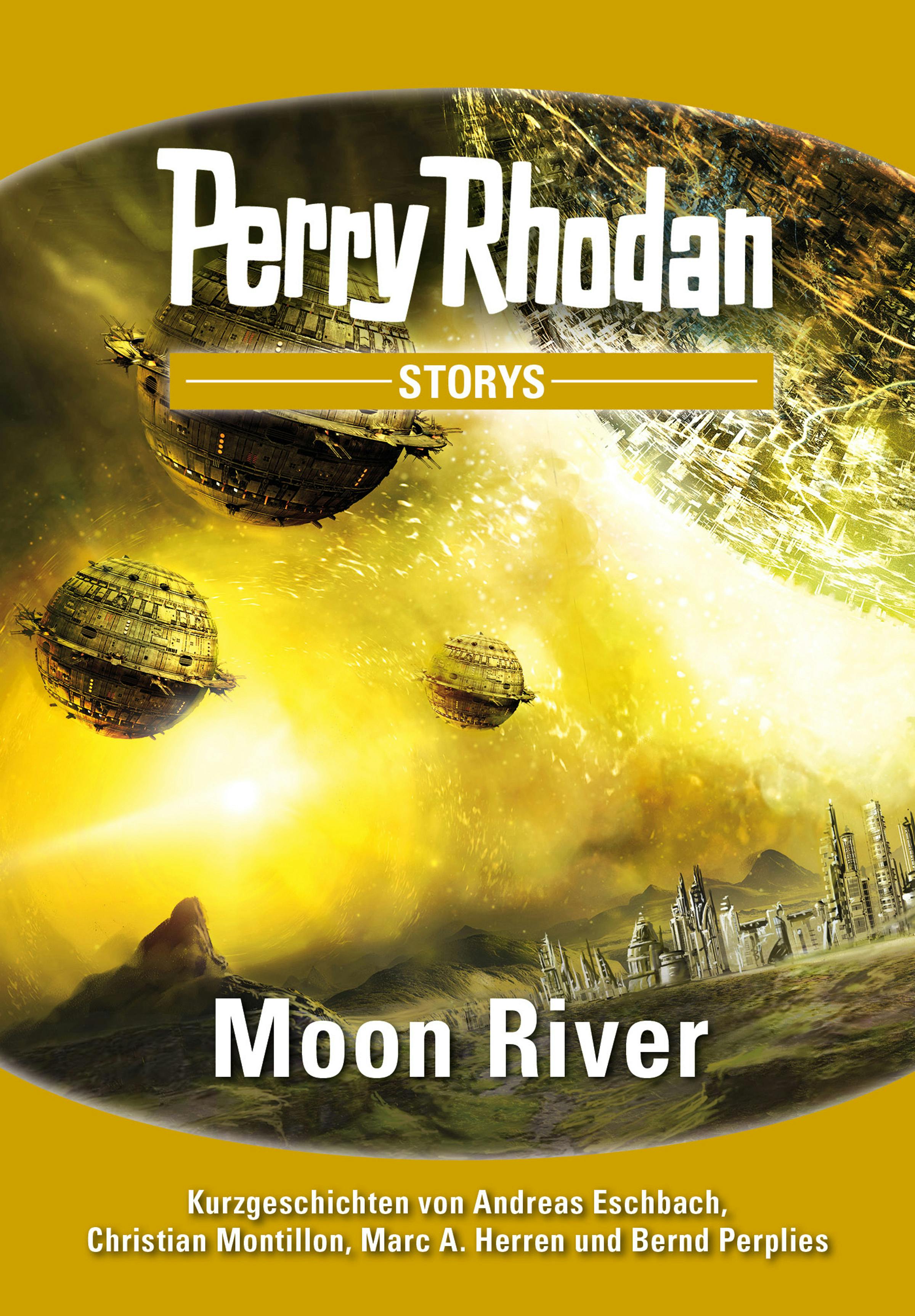PERRY RHODAN-Storys: Moon River: Kurzgeschichten rund um PERRY RHODAN 2700 - Andreas Eschbach, Marc A. Herren, Christian Montillon, Bernd Perplies