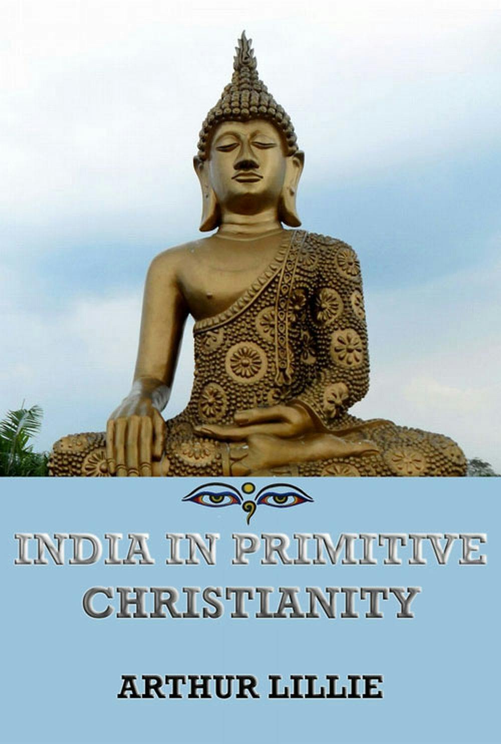 India in Primitive Christianity - Arthur Lillie