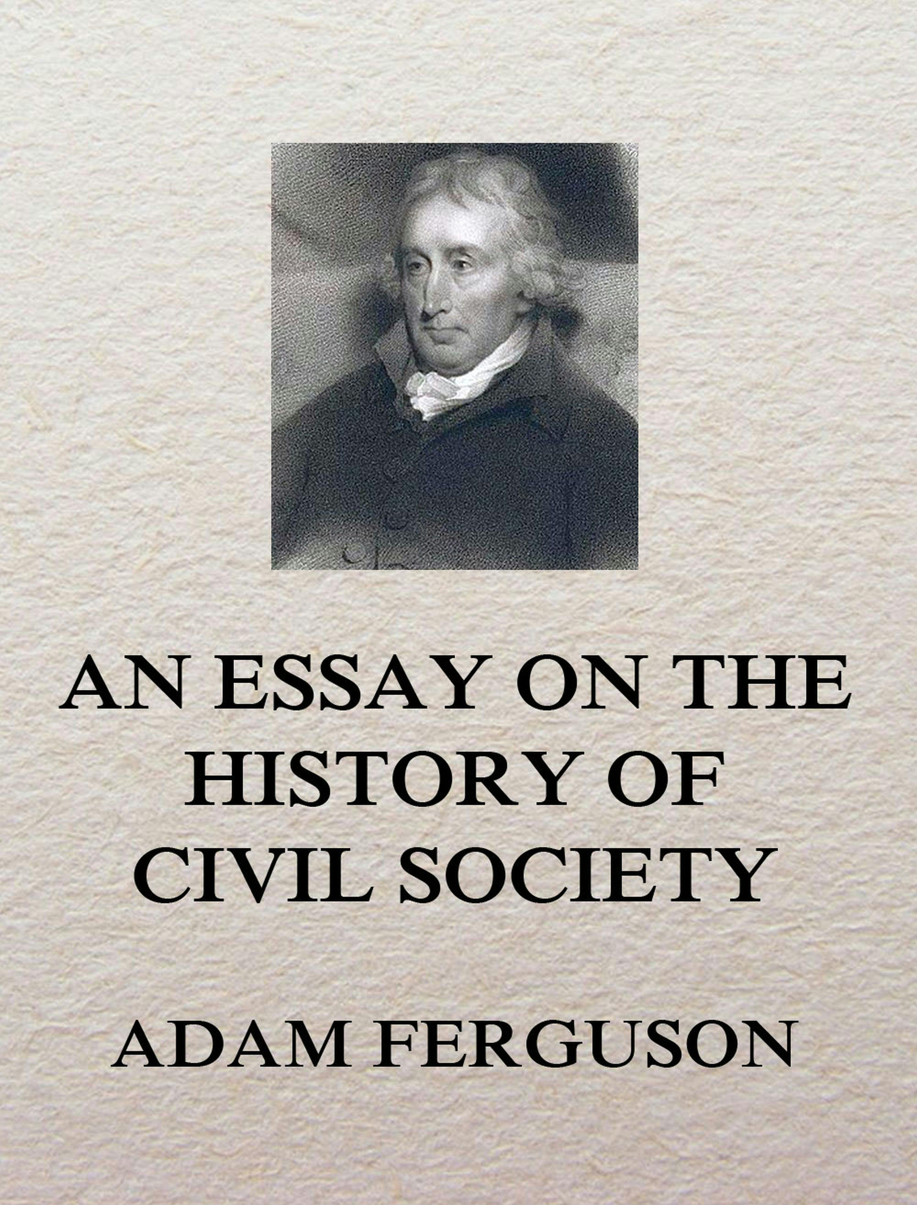 An Essay on the History of Civil Society - Adam Ferguson