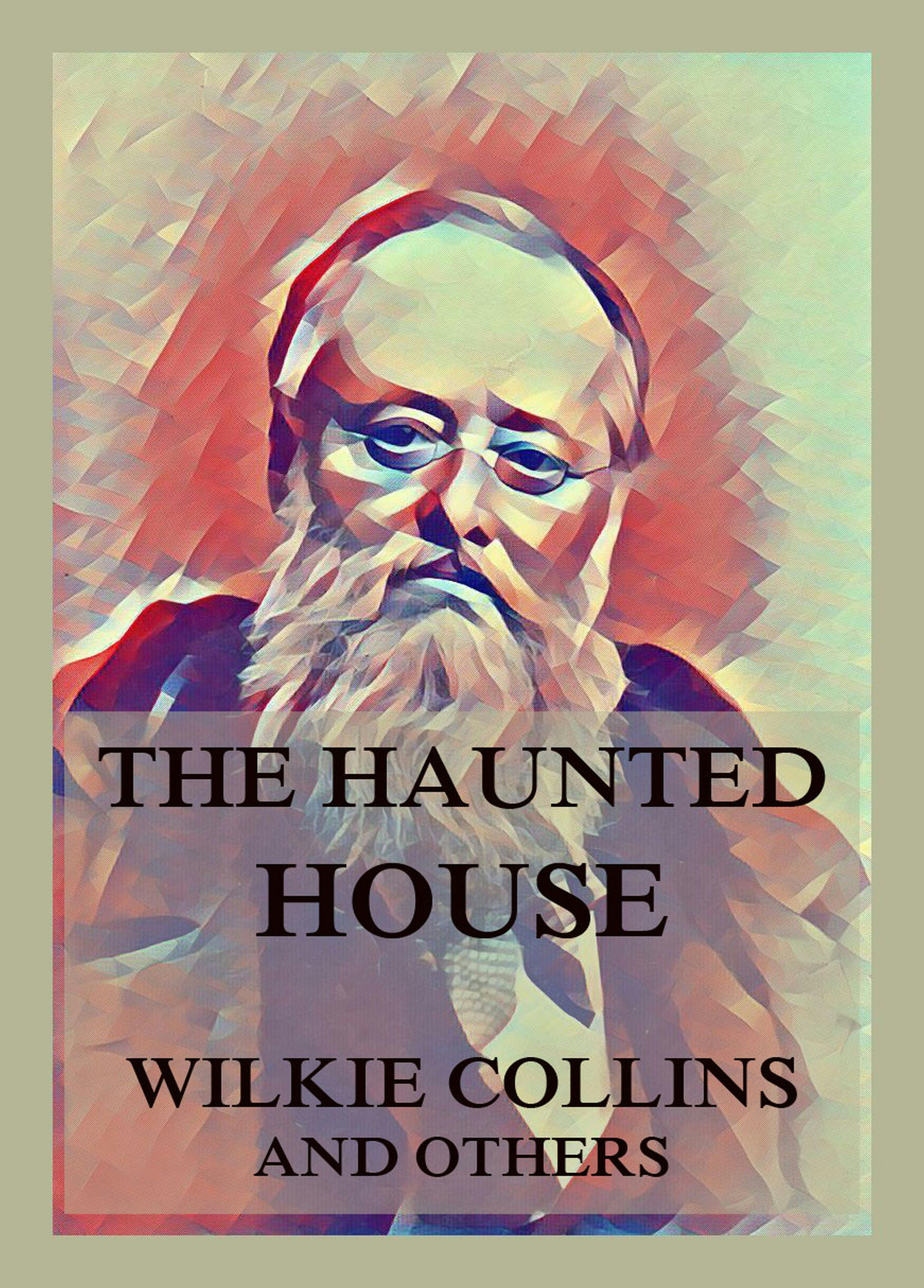 The Haunted House - Wilkie Collins, Elizabeth Gaskell, George Sala, Charles Dickens, Hesba Stretton, Adelaide Anne Procter